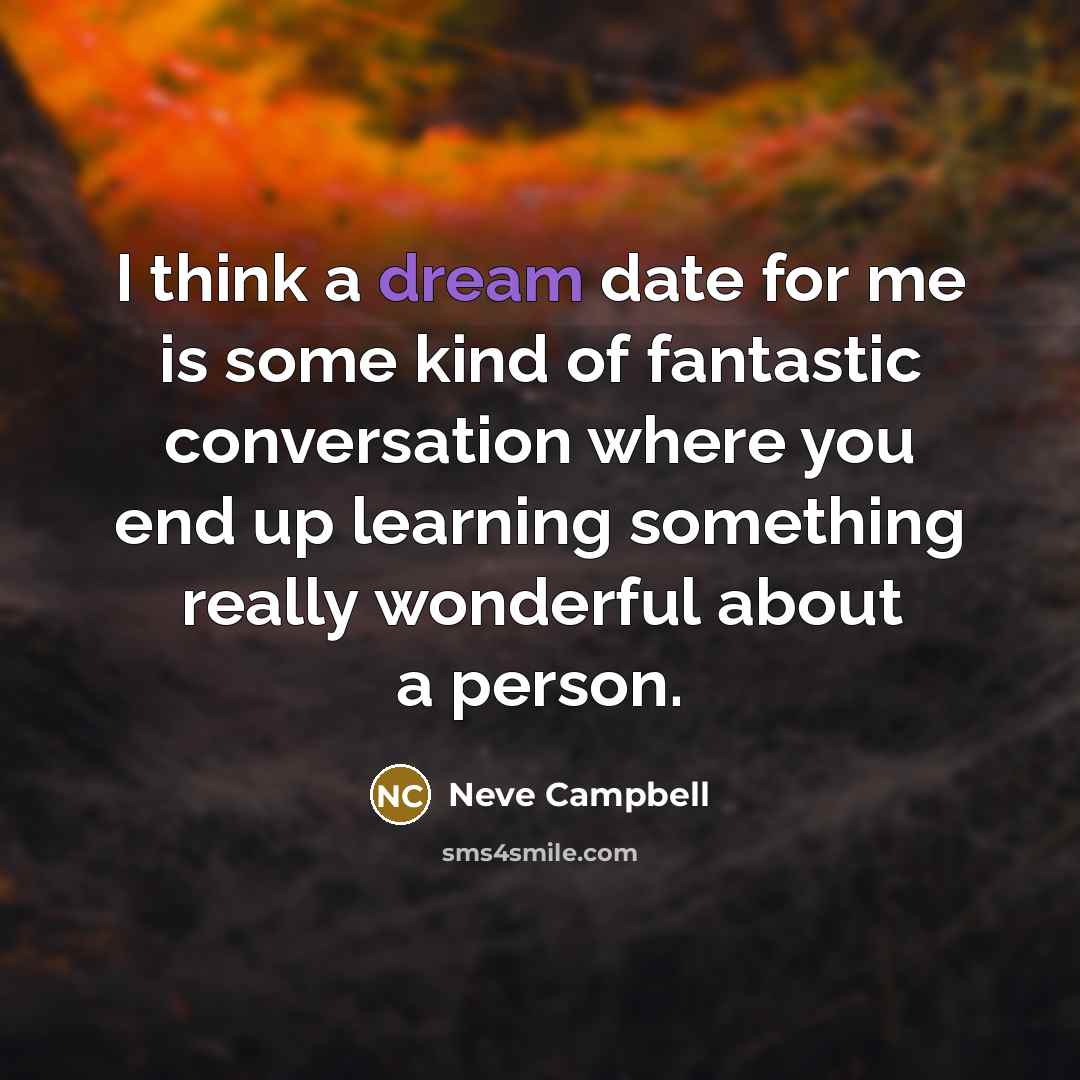 “I think a dream date for me is some kind…” quote by Neve Campbell