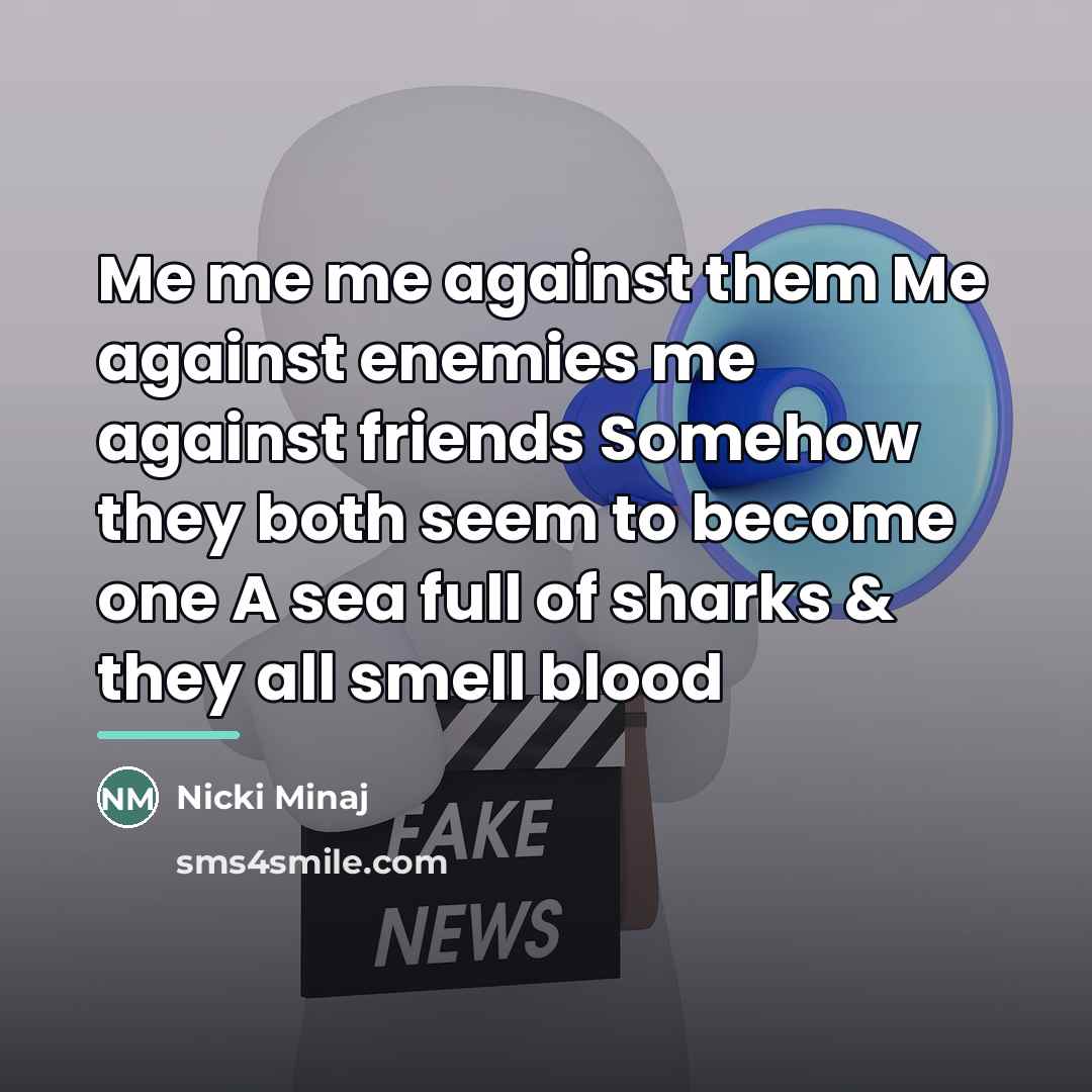 “Me me me against them Me against enemies me against…” quote by Nicki Minaj