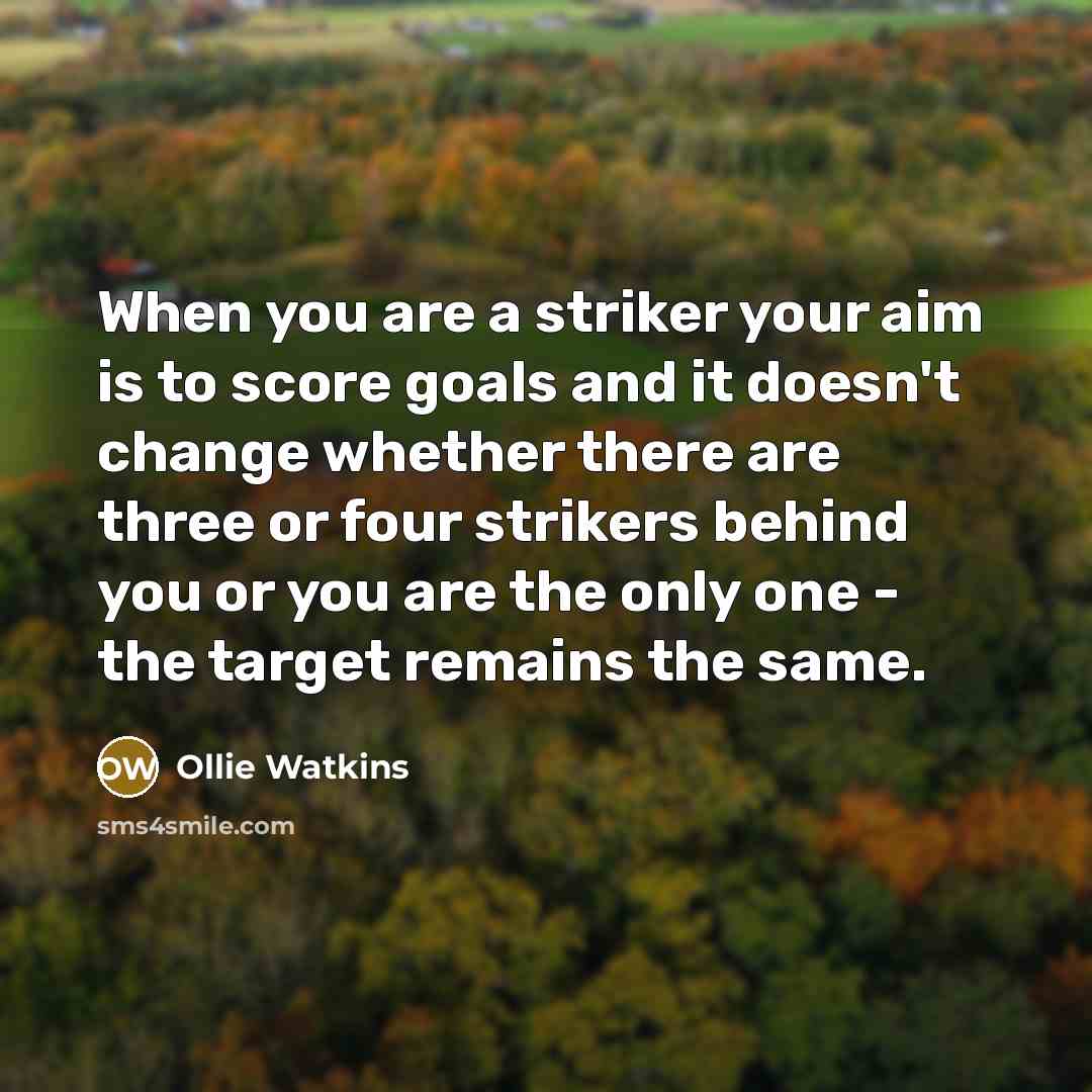 “When you are a striker your aim is to score…” quote by Ollie Watkins