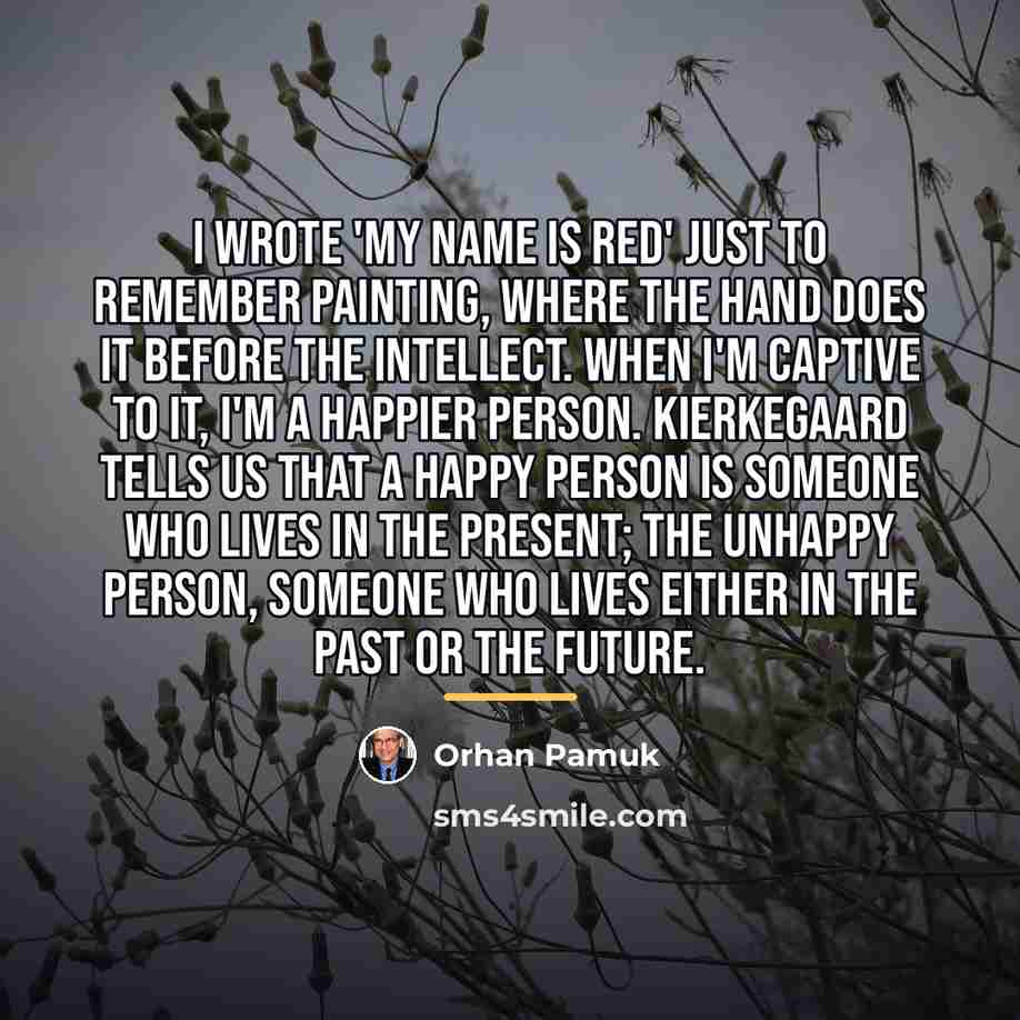 “I wrote 'My Name is Red' just to remember painting,…” quote by Orhan Pamuk