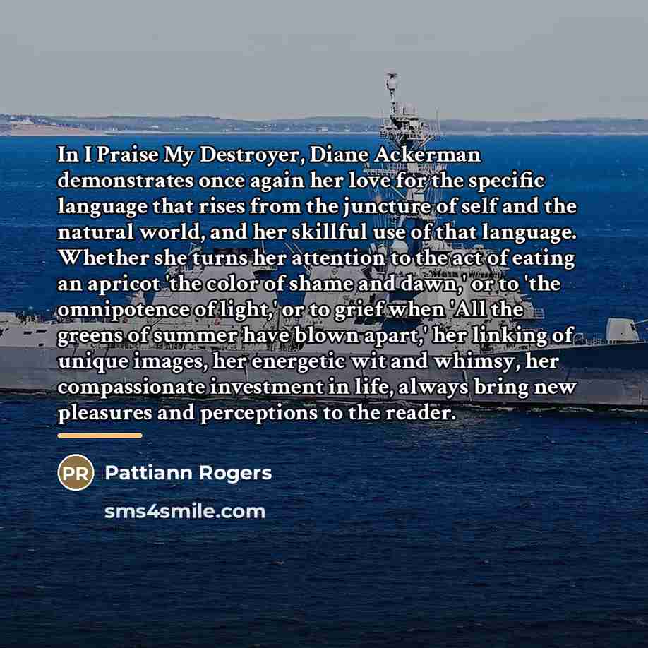 “In I Praise My Destroyer, Diane Ackerman demonstrates once again…” quote by Pattiann Rogers
