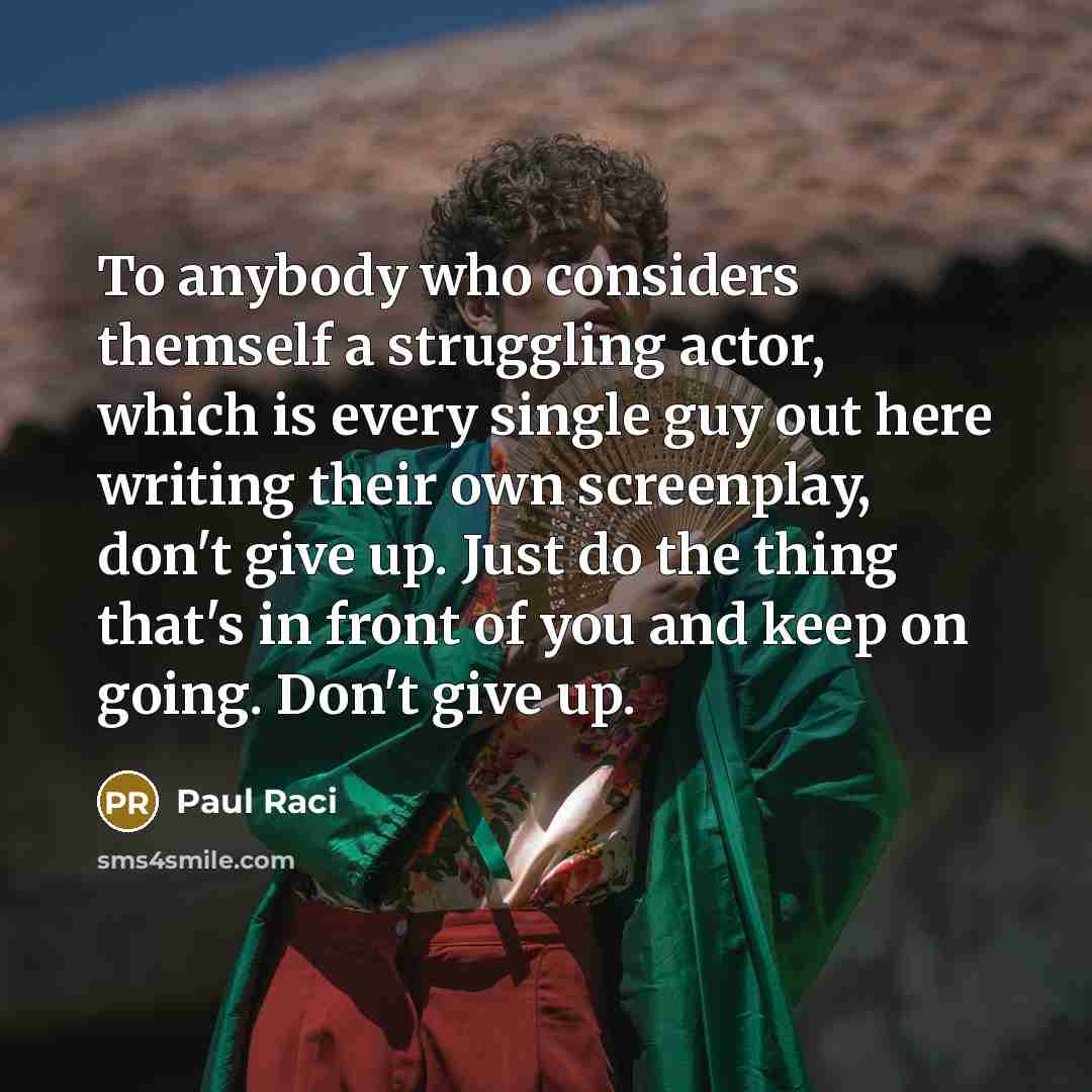 “To anybody who considers themself a struggling actor, which is…” quote by Paul Raci