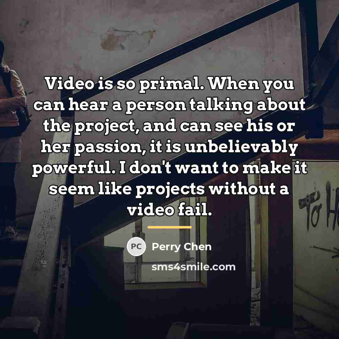 “Video is so primal. When you can hear a person…” quote by Perry Chen