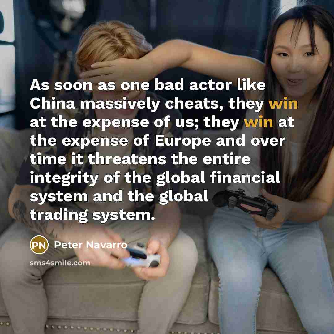 “As soon as one bad actor like China massively cheats,…” quote by Peter Navarro