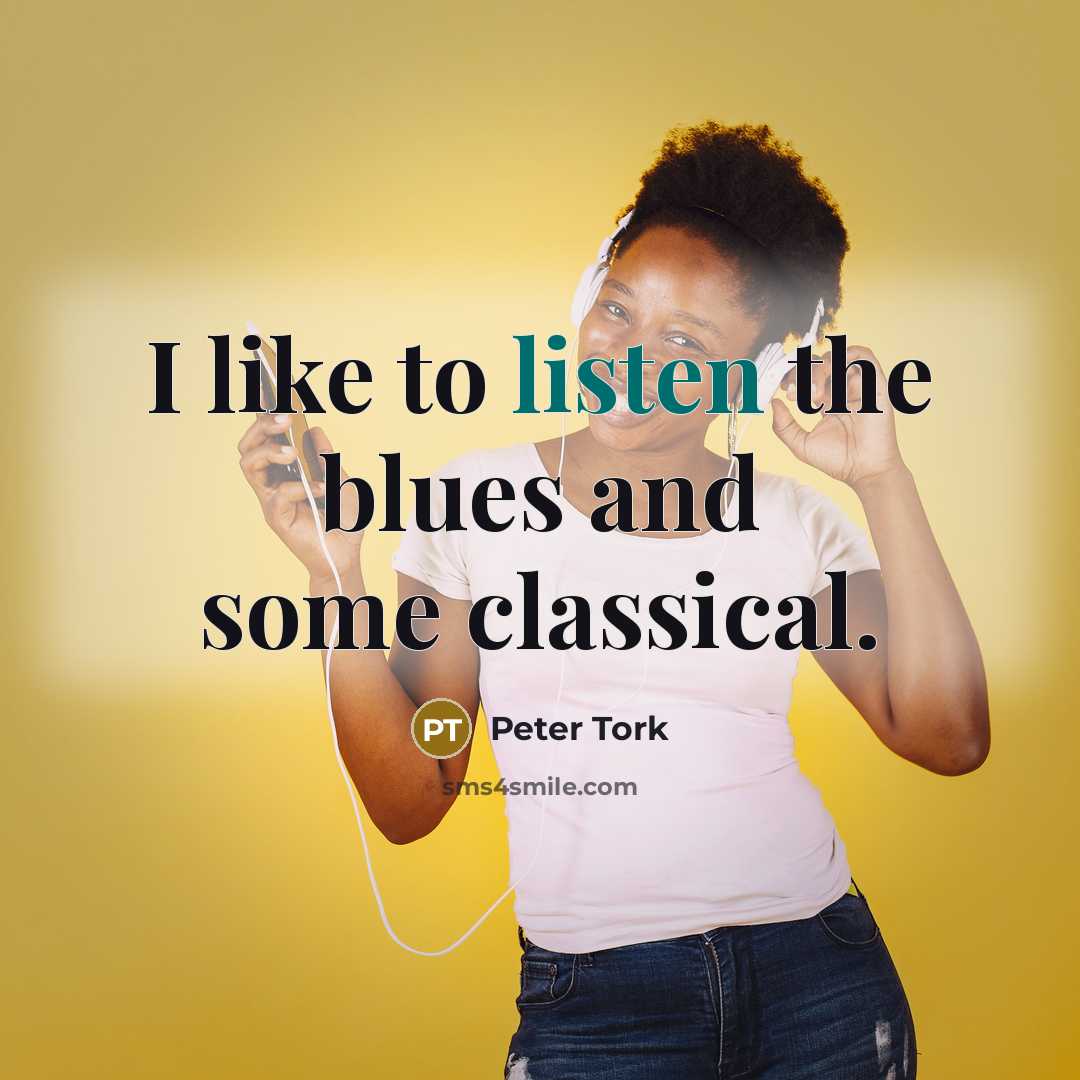 “I like to listen the blues and some classical.…” quote by Peter Tork