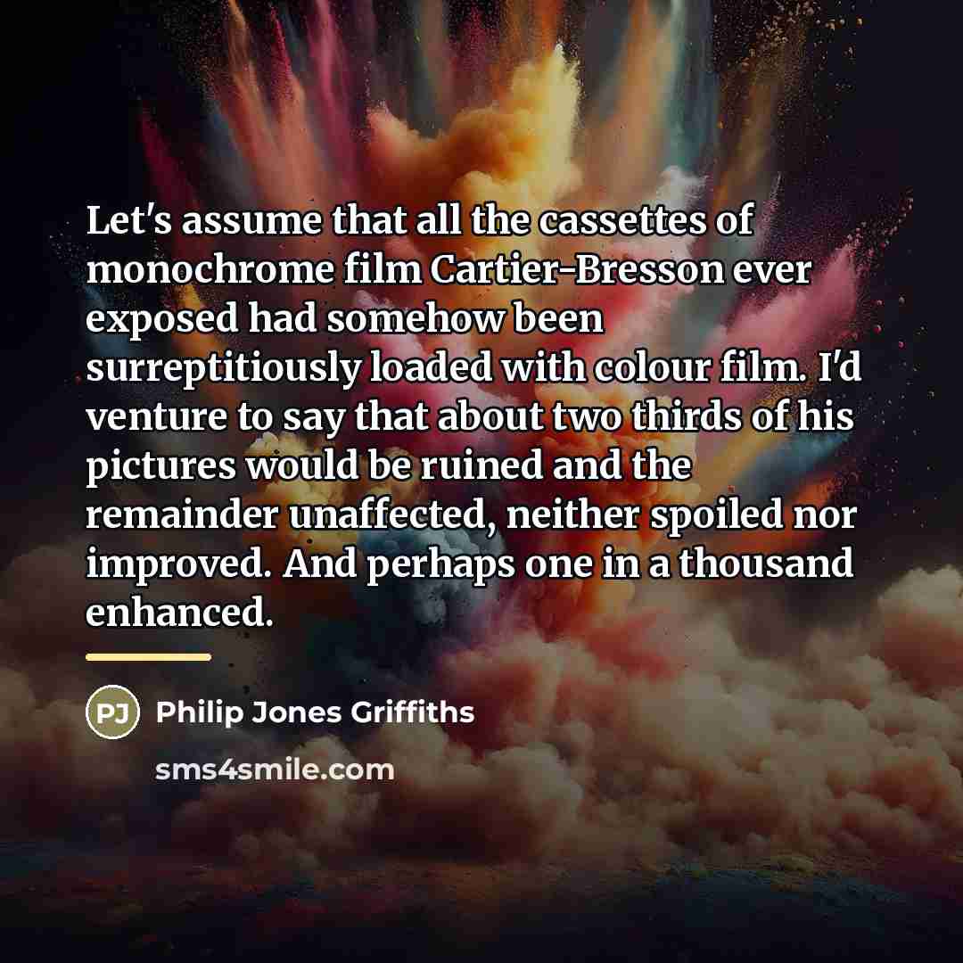 “Let's assume that all the cassettes of monochrome film Cartier-Bresson…” quote by Philip Jones Griffiths
