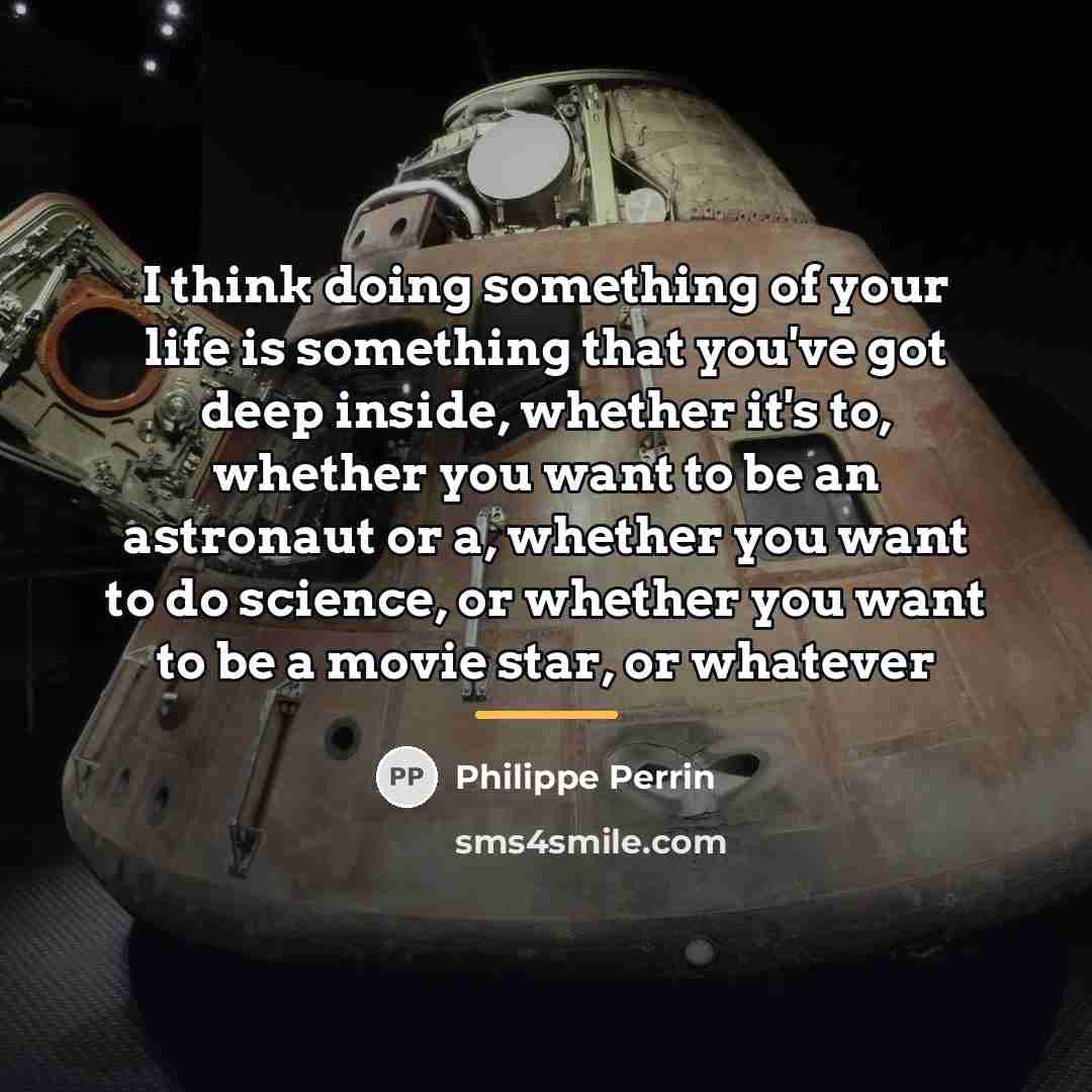 “I think doing something of your life is something that…” quote by Philippe Perrin