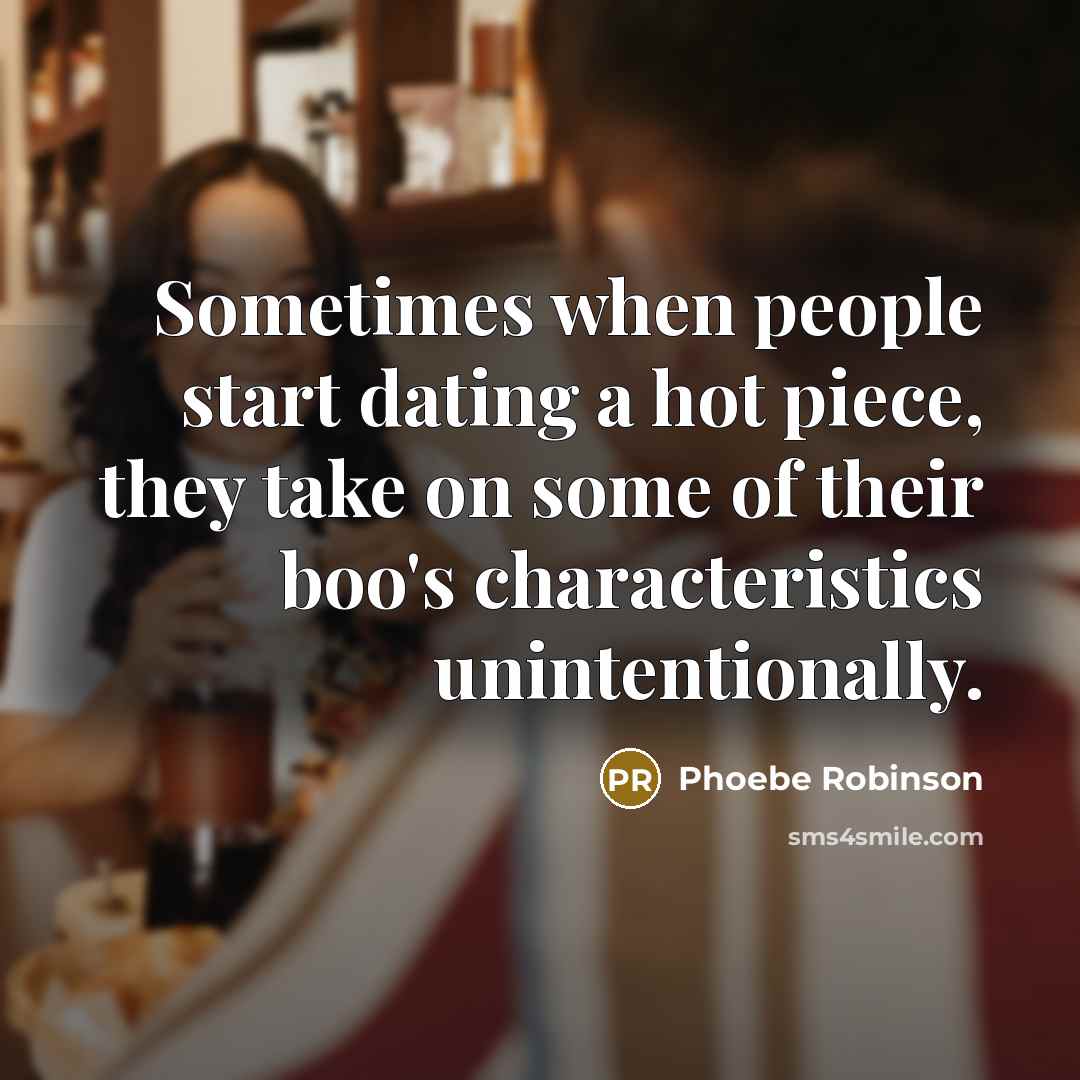 “Sometimes when people start dating a hot piece, they take…” quote by Phoebe Robinson