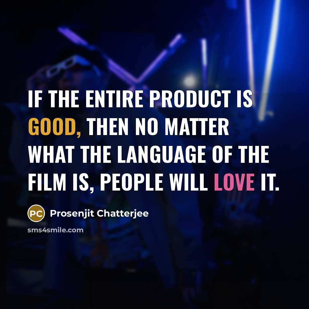 “If the entire product is good, then no matter what…” quote by Prosenjit Chatterjee