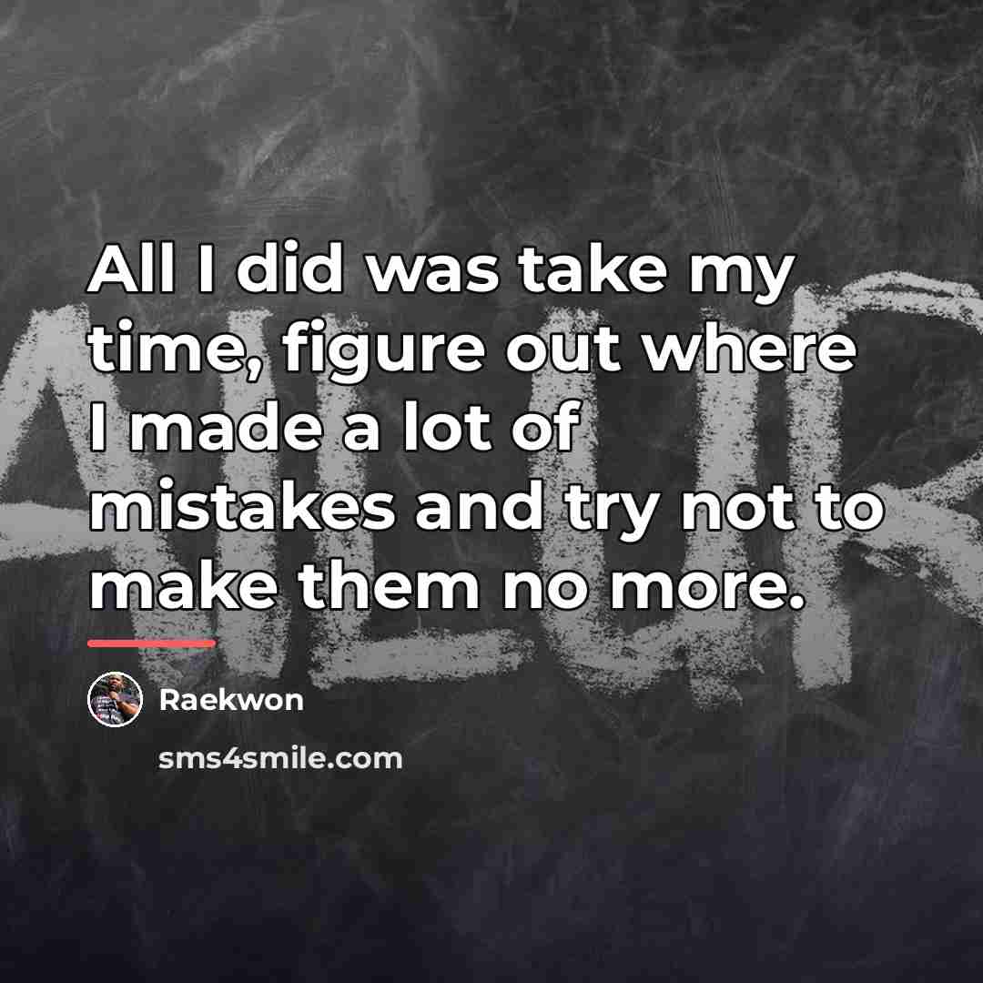 “All I did was take my time, figure out where…” quote by Raekwon
