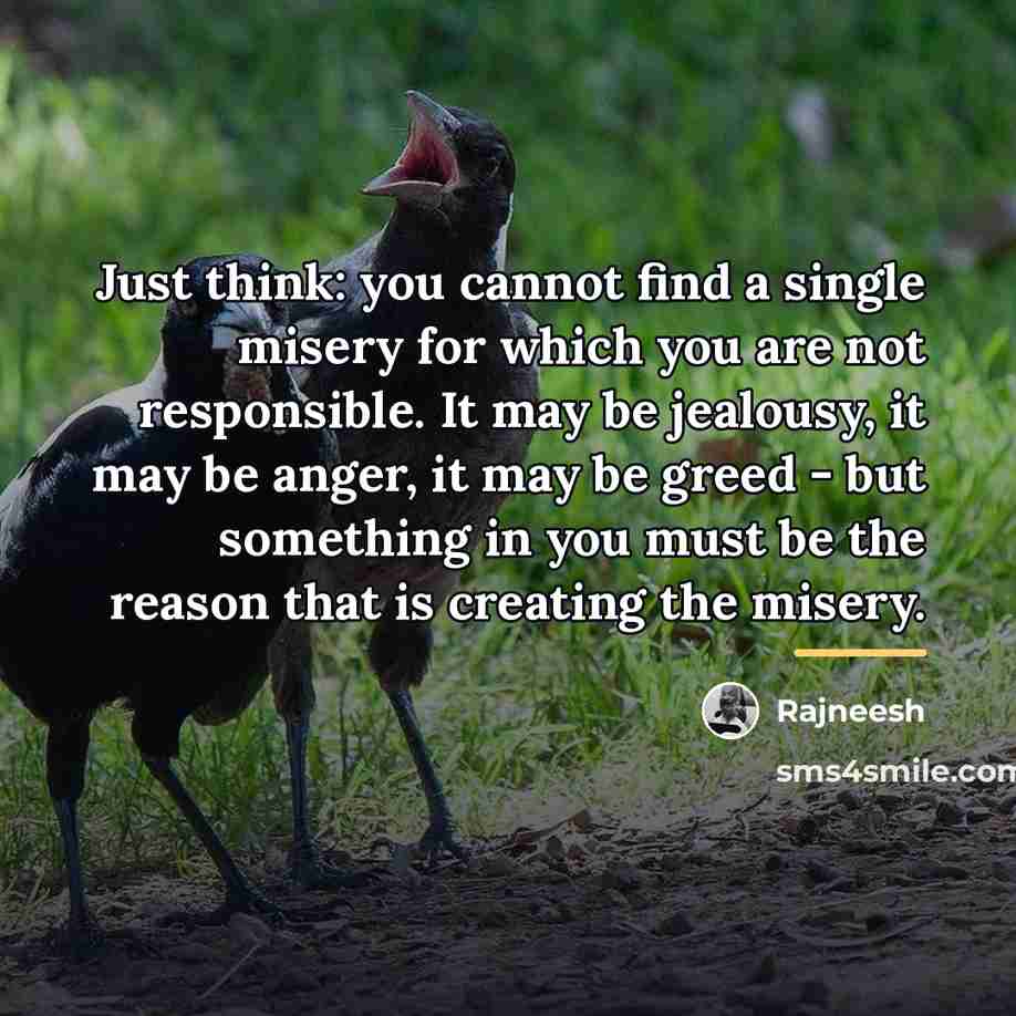 “Just think: you cannot find a single misery for which…” quote by Rajneesh