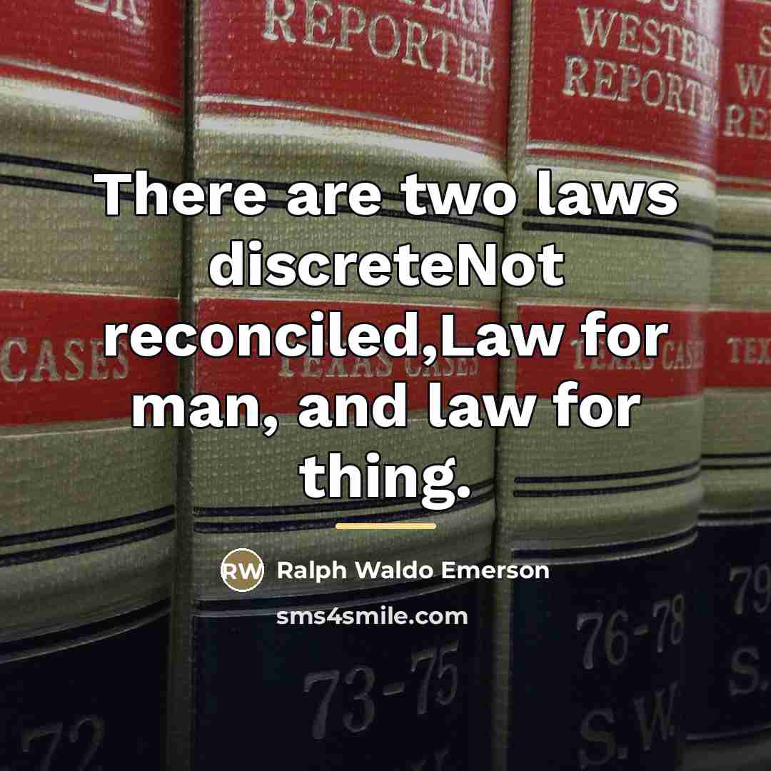 “There are two laws discreteNot reconciled,Law for man, and law…” quote by Ralph Waldo Emerson