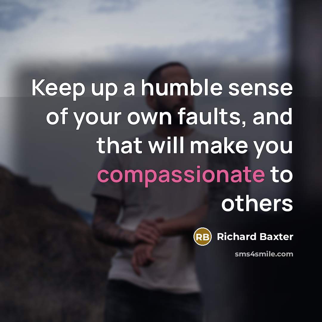 “Keep up a humble sense of your own faults, and…” quote by Richard Baxter
