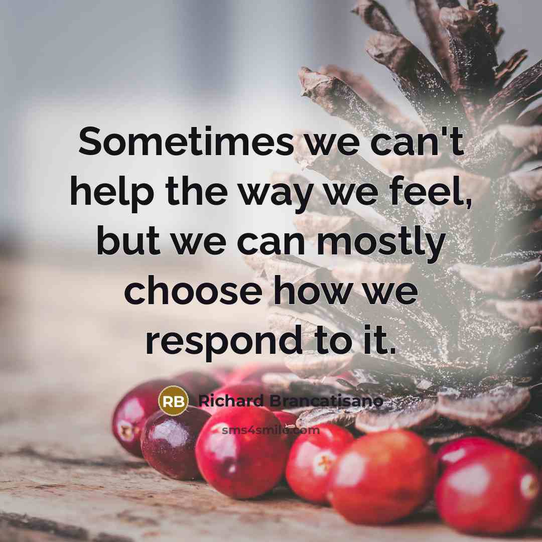 “Sometimes we can't help the way we feel, but we…” quote by Richard Brancatisano