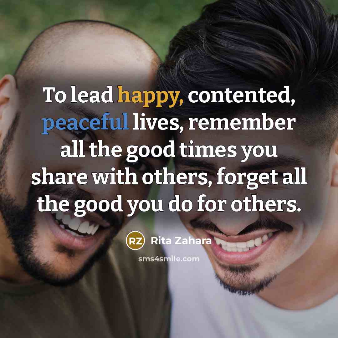“To lead happy, contented, peaceful lives, remember all the good…” quote by Rita Zahara