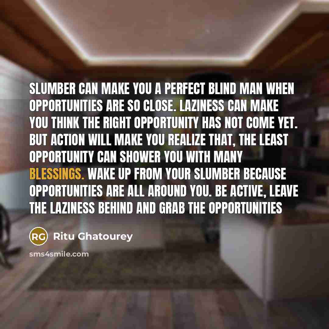 “Slumber can make you a perfect blind man when opportunities…” quote by Ritu Ghatourey