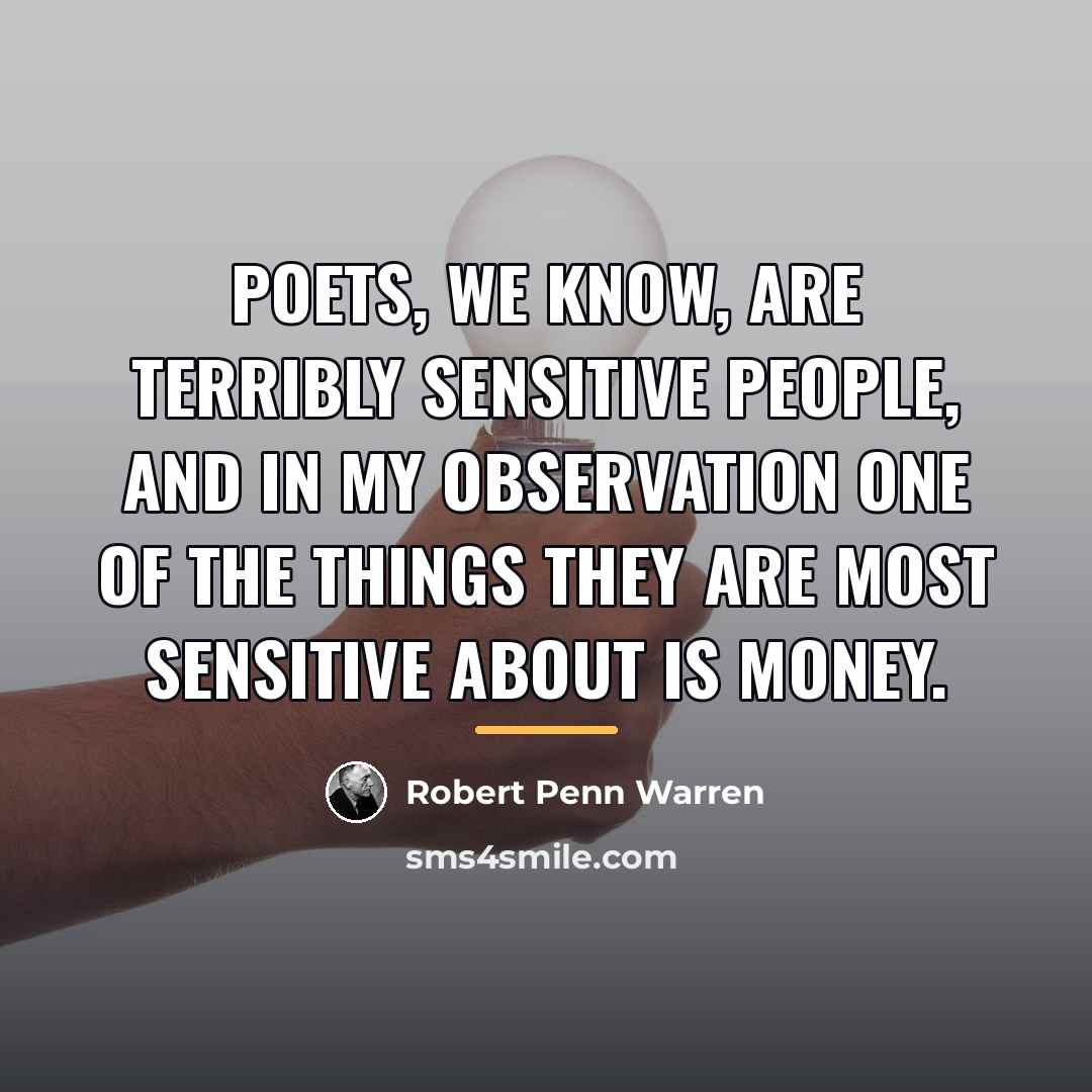 “Poets, we know, are terribly sensitive people, and in my…” quote by Robert Penn Warren