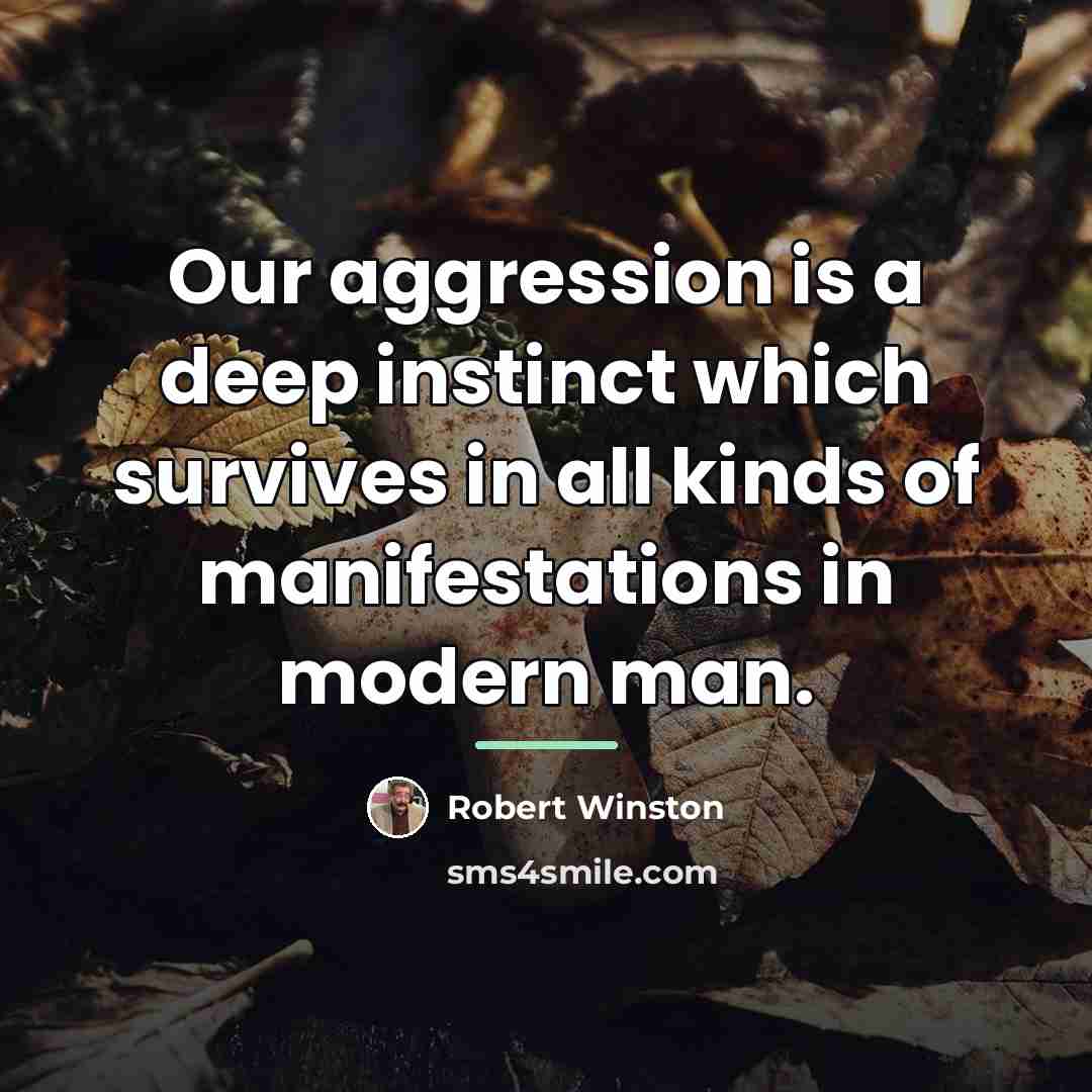 “Our aggression is a deep instinct which survives in all…” quote by Robert Winston