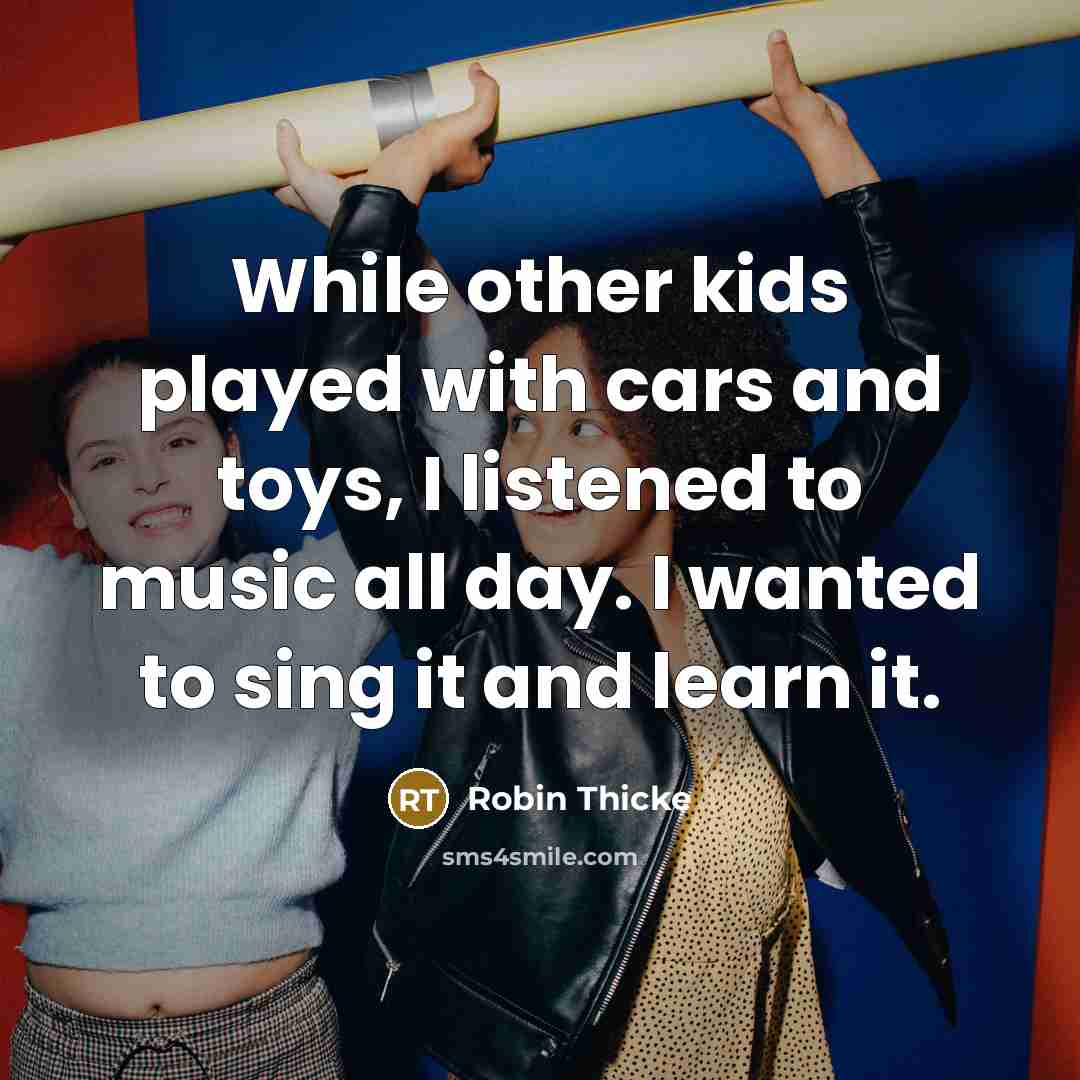 “While other kids played with cars and toys, I listened…” quote by Robin Thicke