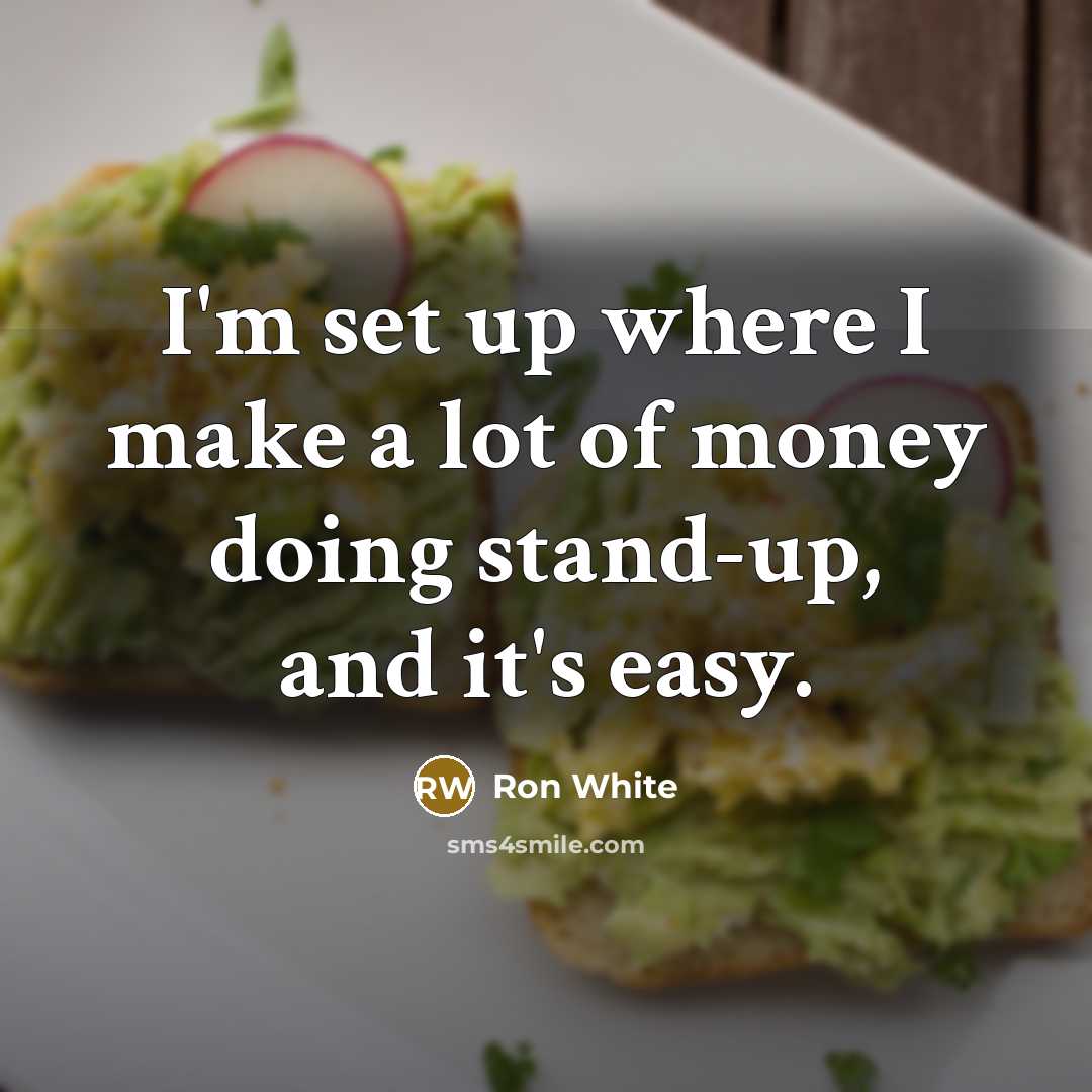 “I'm set up where I make a lot of money…” quote by Ron White