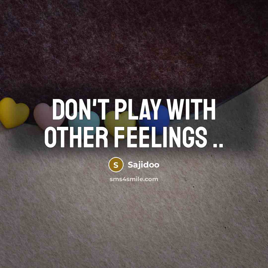 “Don't play with other feelings ..…” quote by Sajidoo