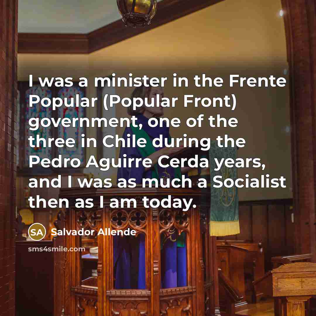 “I was a minister in the Frente Popular (Popular Front)…” quote by Salvador Allende