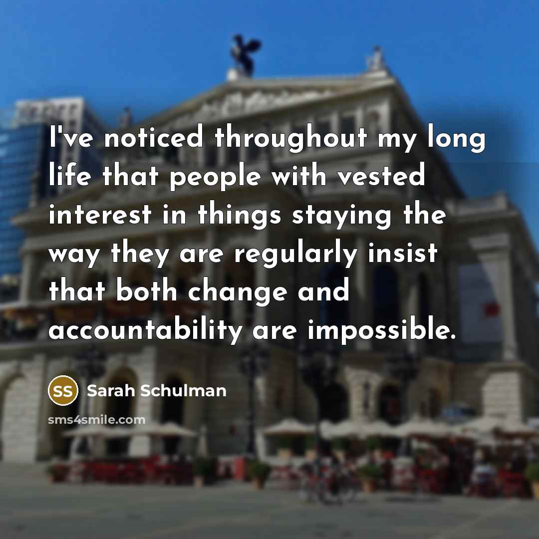 “I've noticed throughout my long life that people with vested…” quote by Sarah Schulman