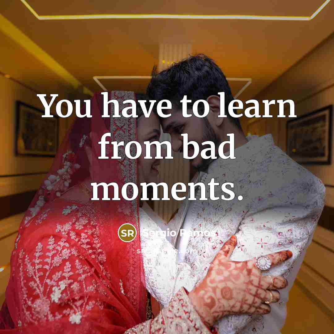 “You have to learn from bad moments.…” quote by Sergio Ramos