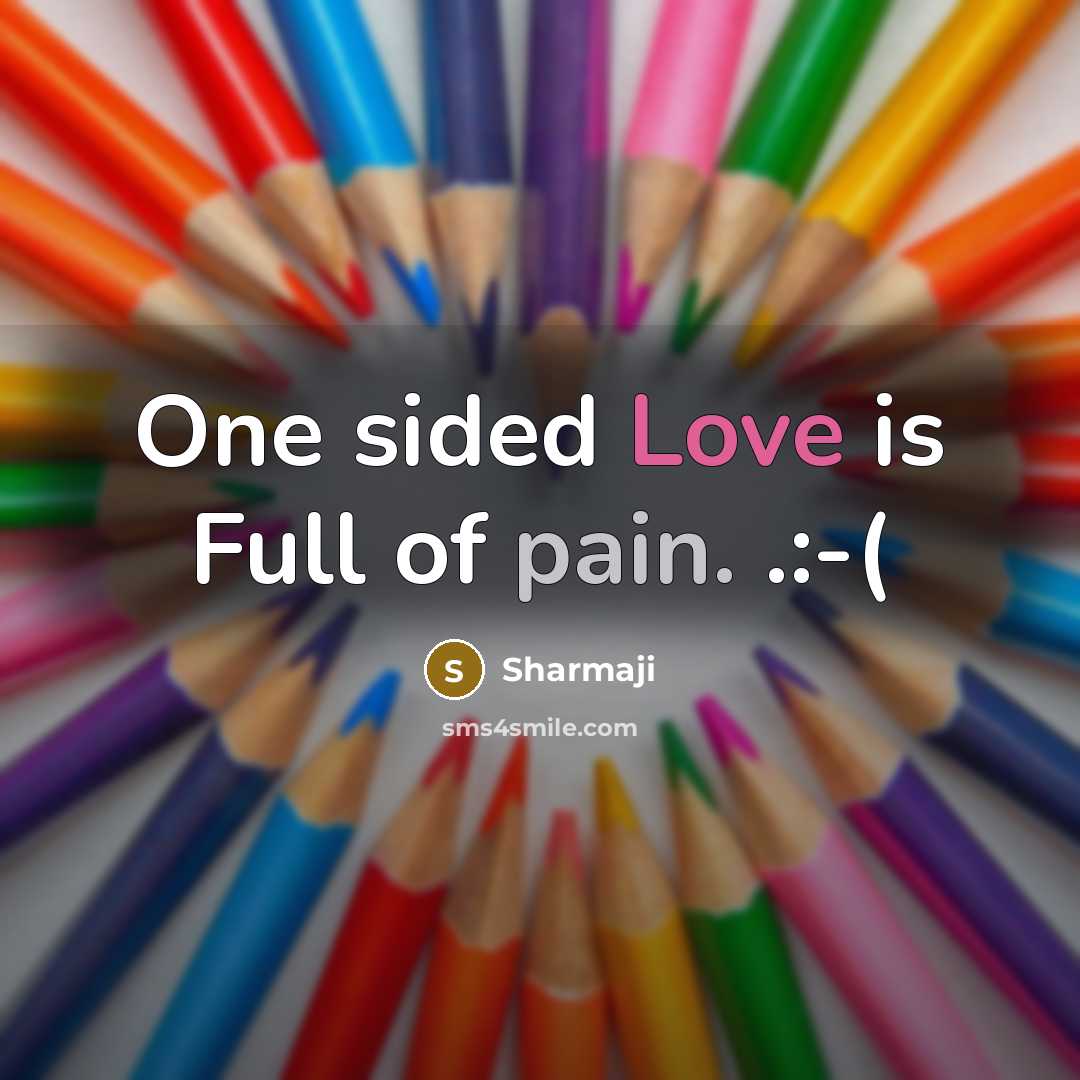 “One sided Love is Full of pain. .:-(…” quote by Sharmaji