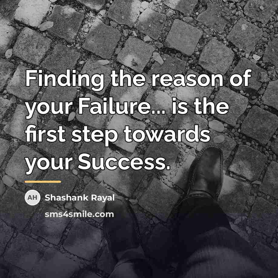 “Finding the reason of your Failure... is the first step…” quote by Shashank Rayal