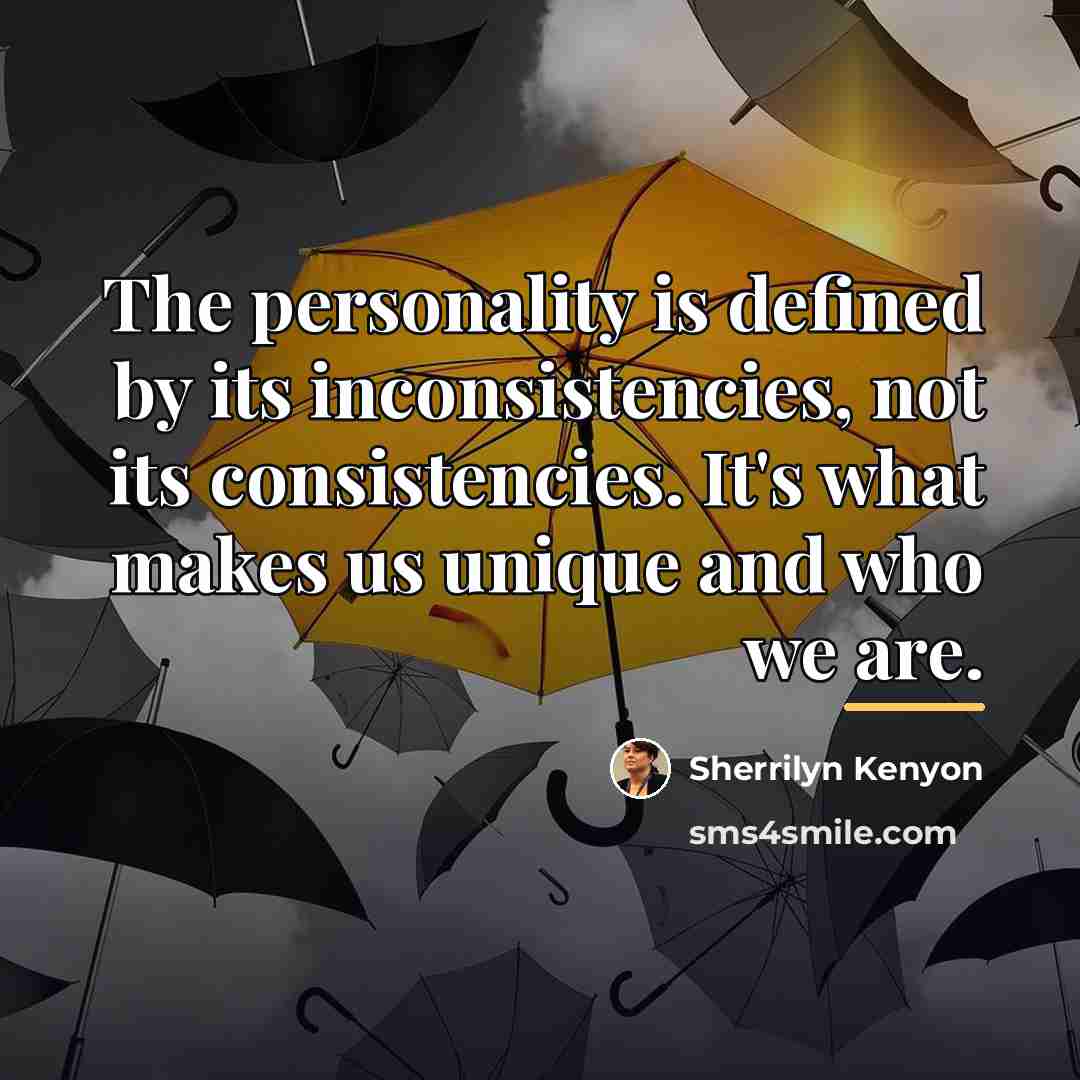“The personality is defined by its inconsistencies, not its consistencies.…” quote by Sherrilyn Kenyon