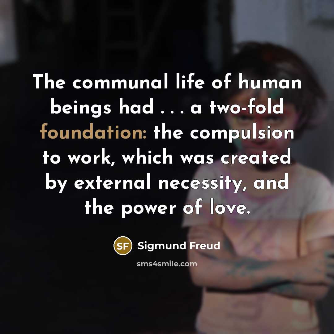 “The communal life of human beings had . . .…” quote by Sigmund Freud
