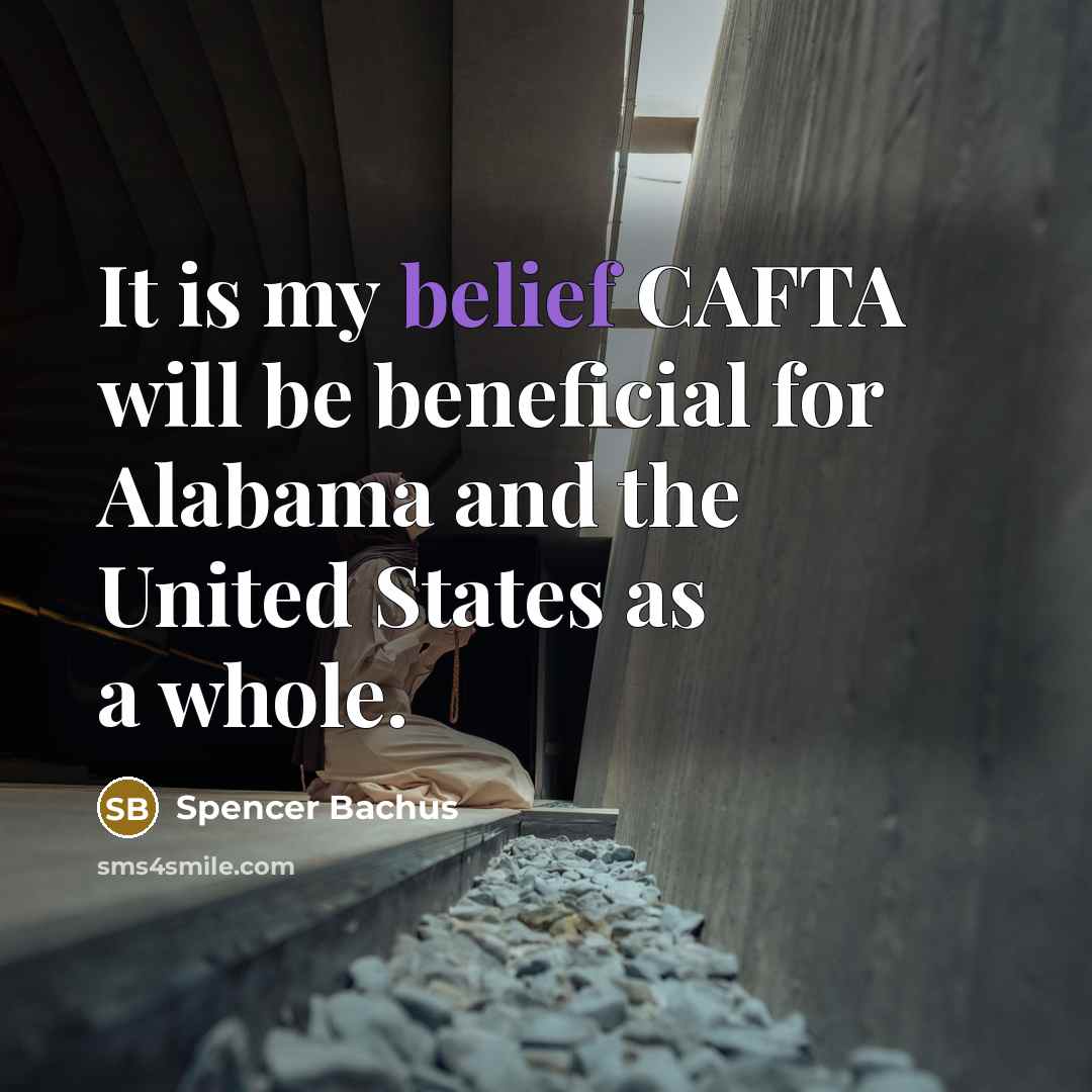 “It is my belief CAFTA will be beneficial for Alabama…” quote by Spencer Bachus