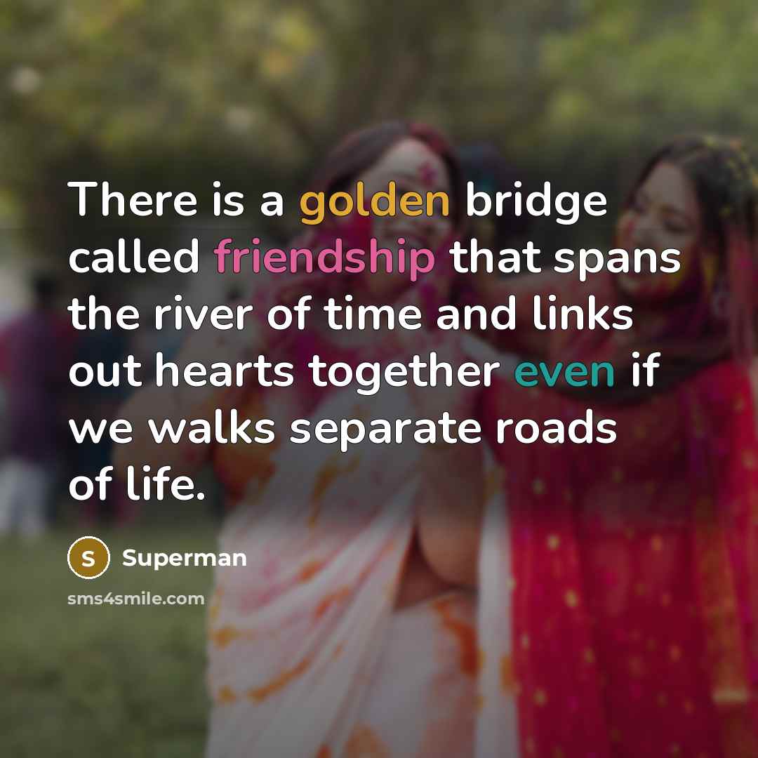 “There is a golden bridge called friendship that spans the…” quote by Superman
