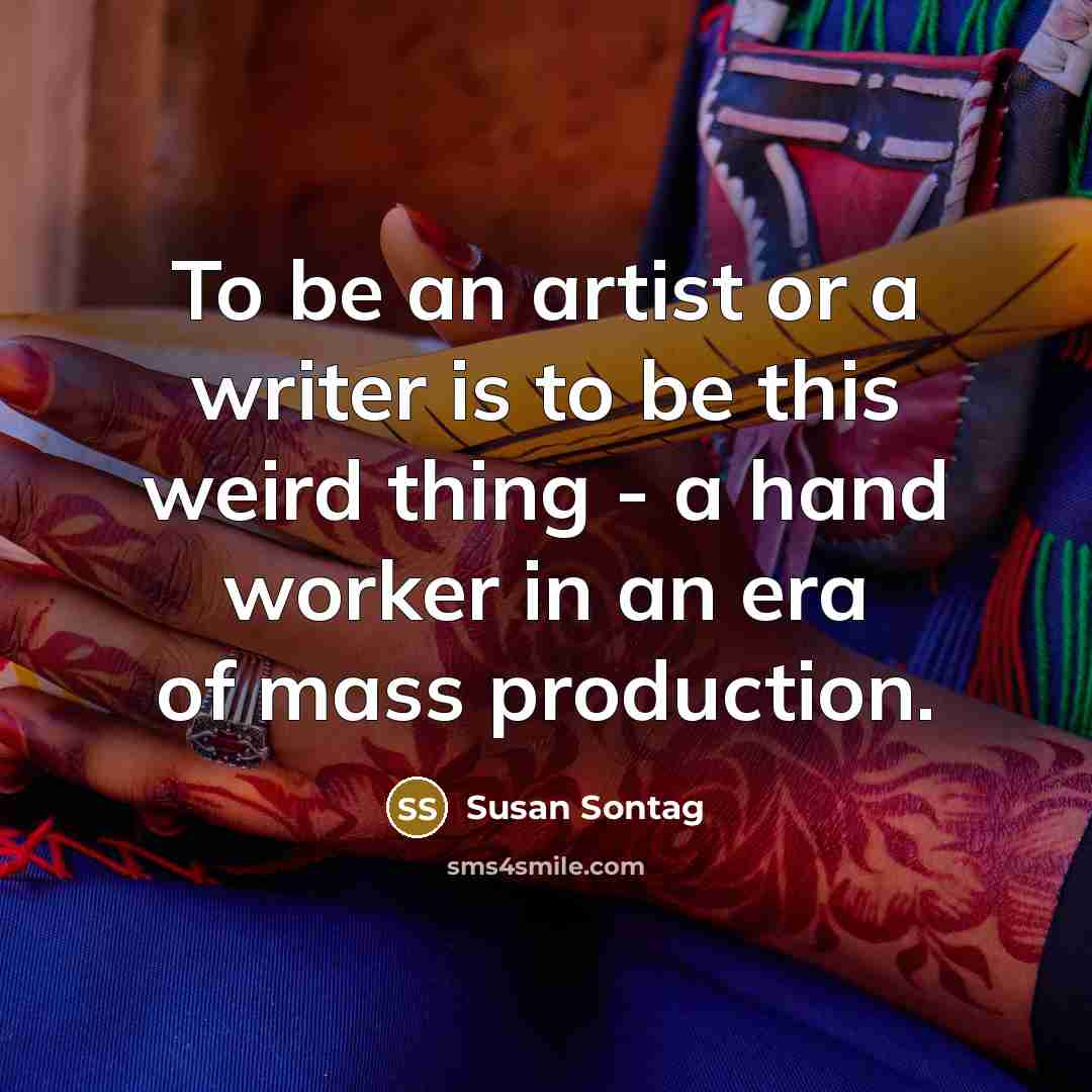 “To be an artist or a writer is to be…” quote by Susan Sontag