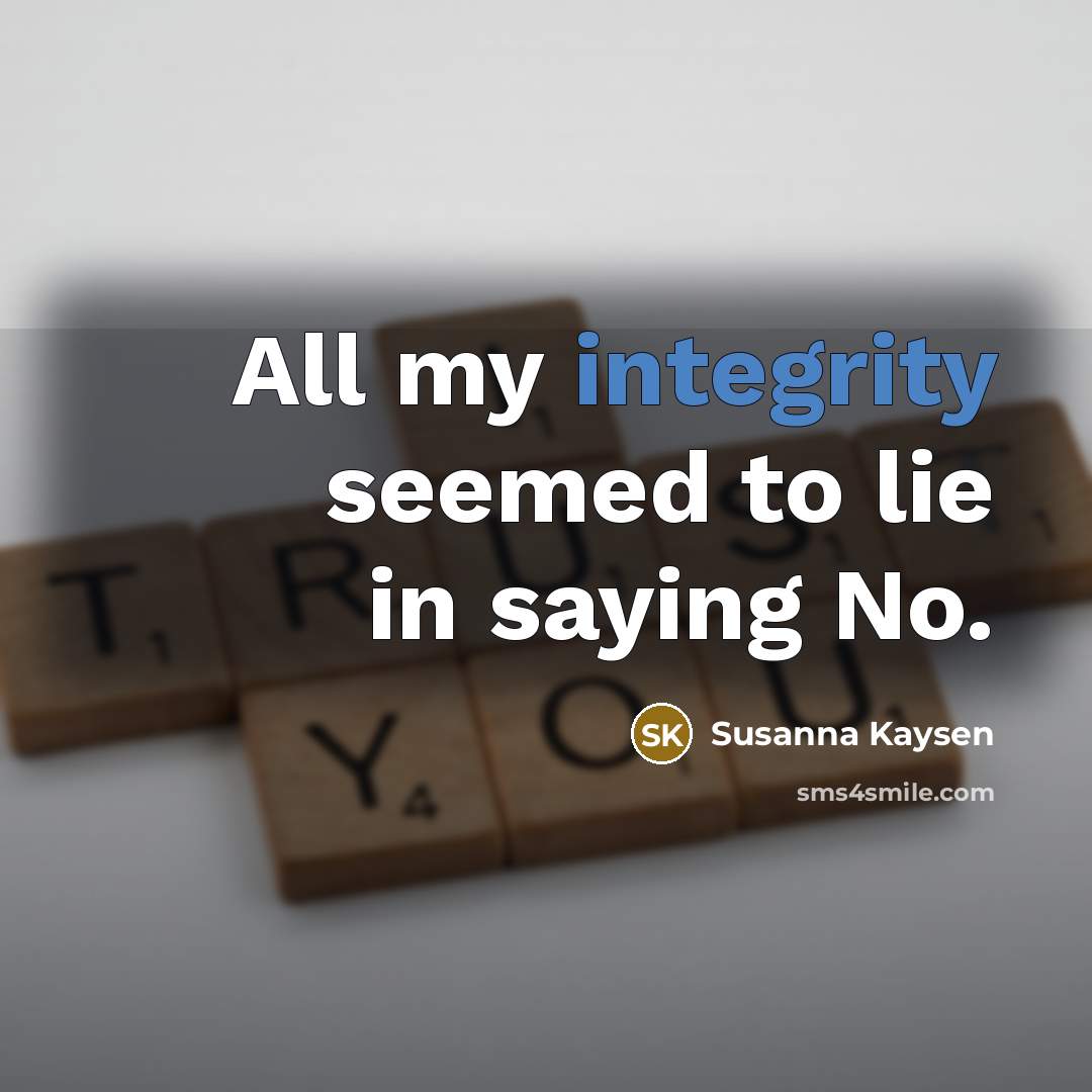 “All my integrity seemed to lie in saying No.…” quote by Susanna Kaysen