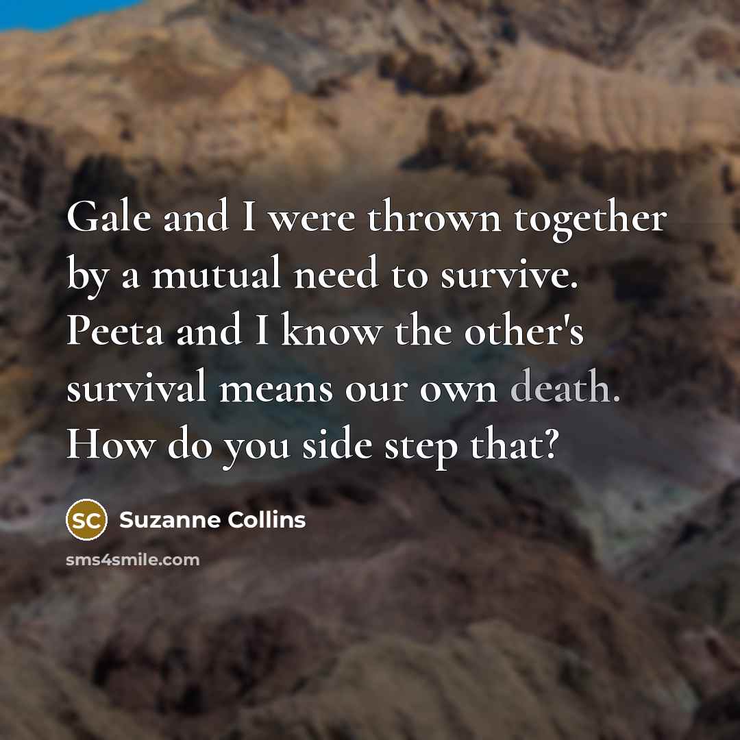 “Gale and I were thrown together by a mutual need…” quote by Suzanne Collins