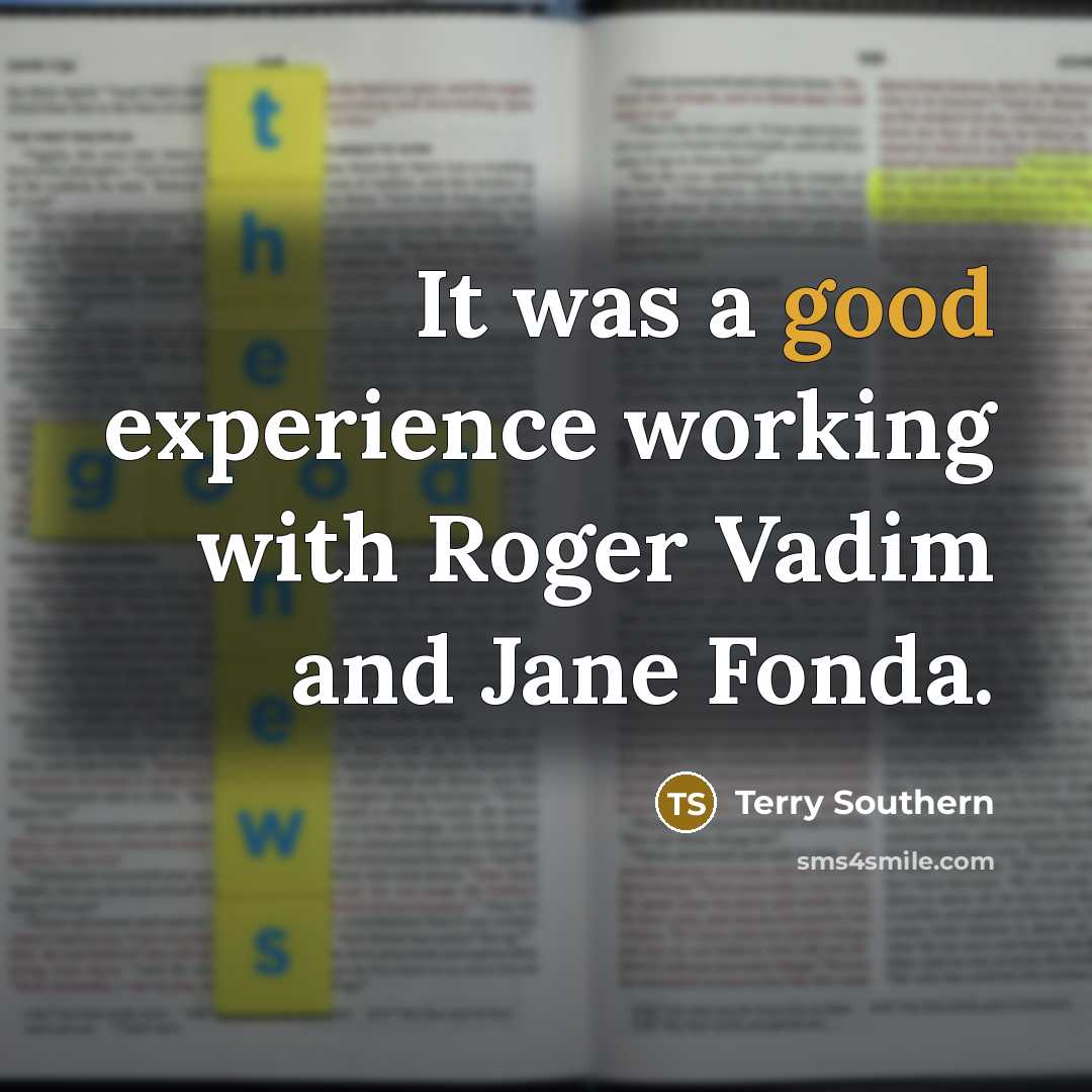 “It was a good experience working with Roger Vadim and Jane Fonda.” quote by Terry Southern