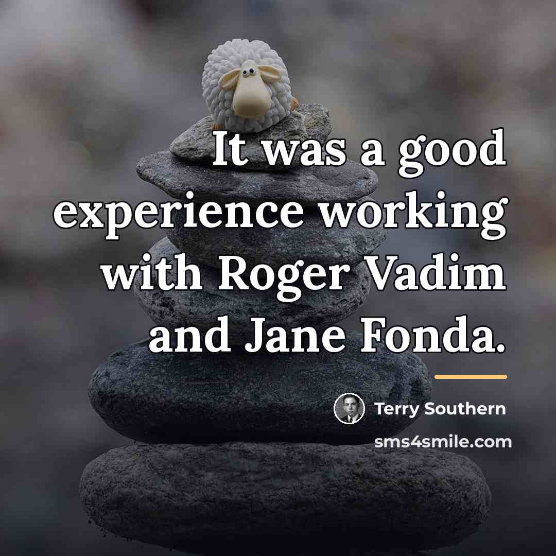 “It was a good experience working with Roger Vadim and…” quote by Terry Southern