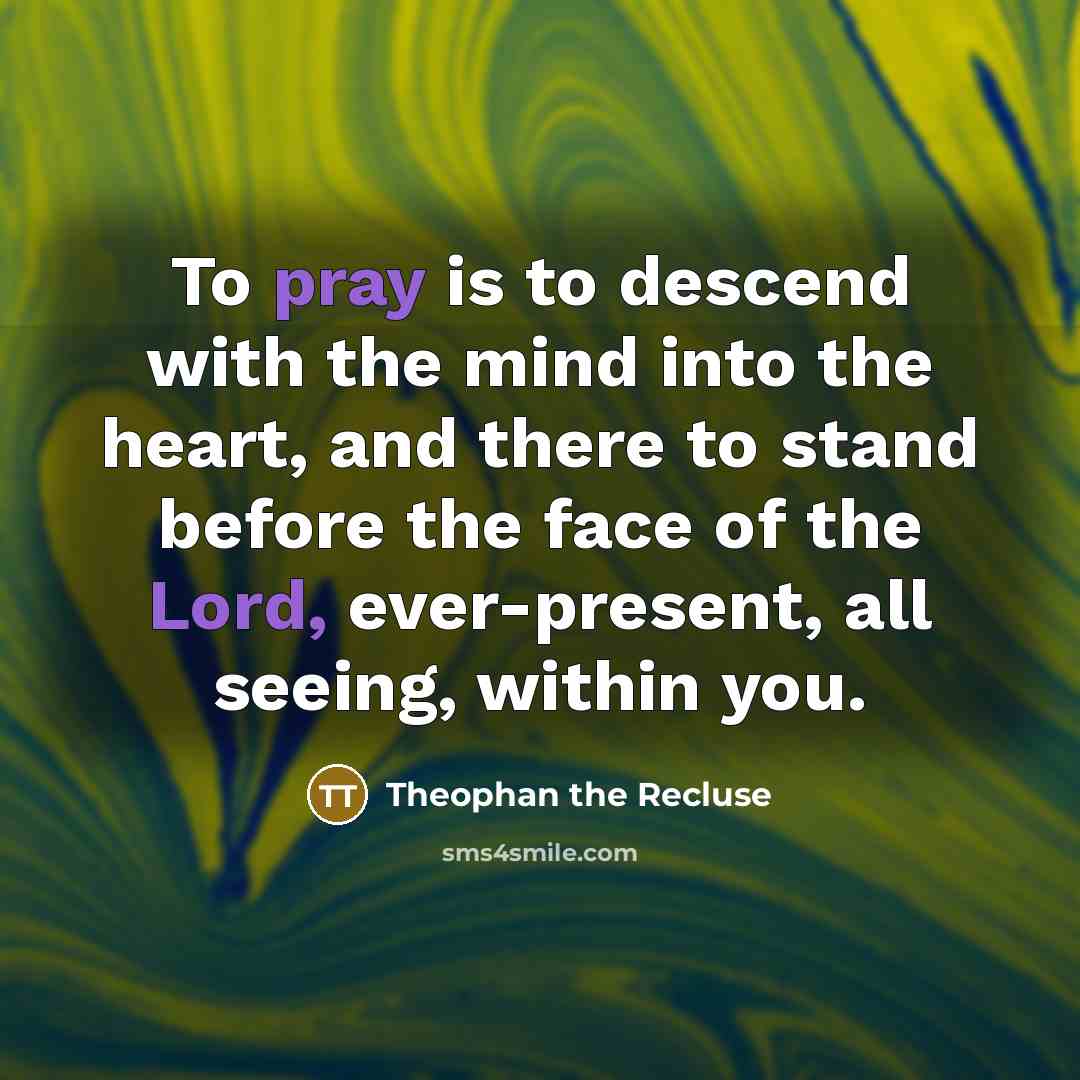 “To pray is to descend with the mind into the…” quote by Theophan the Recluse