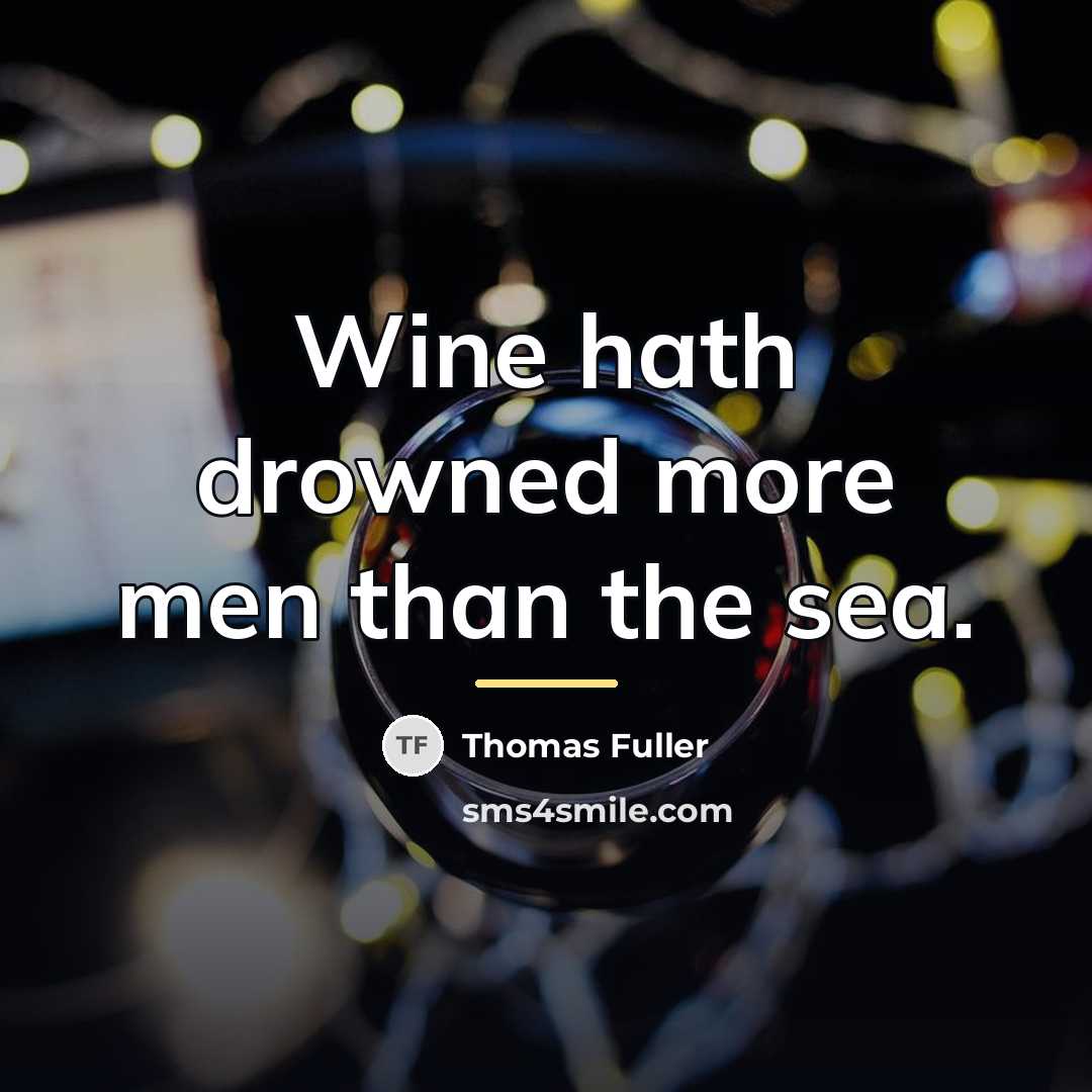 “Wine hath drowned more men than the sea.…” quote by Thomas Fuller