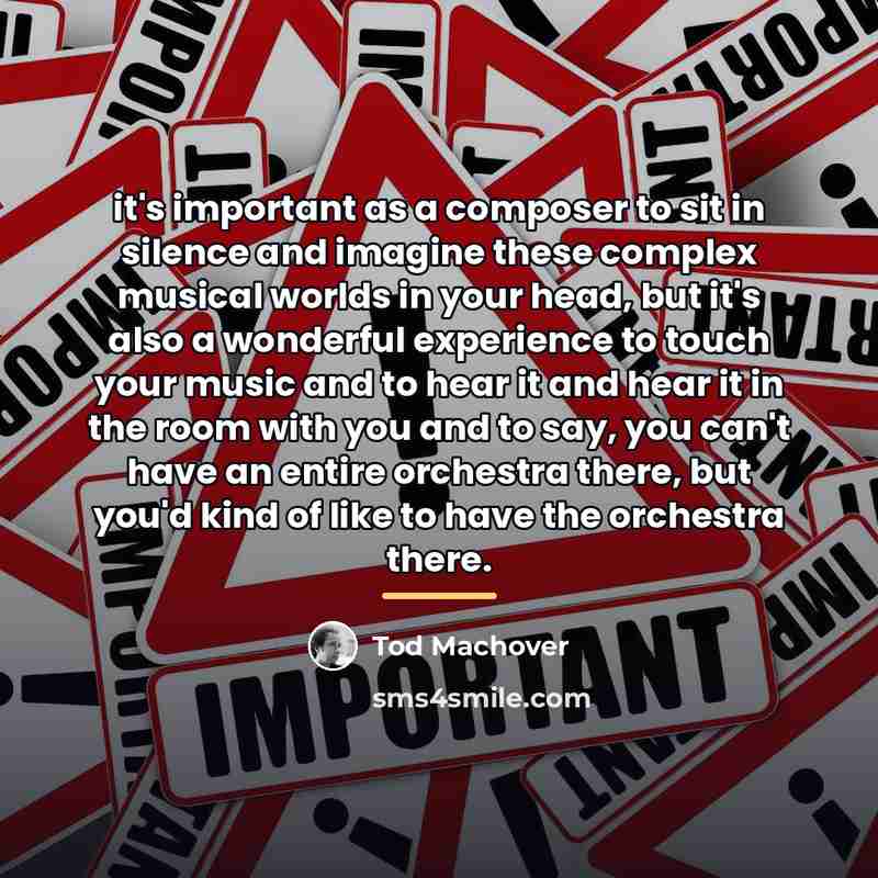 “it's important as a composer to sit in silence and…” quote by Tod Machover