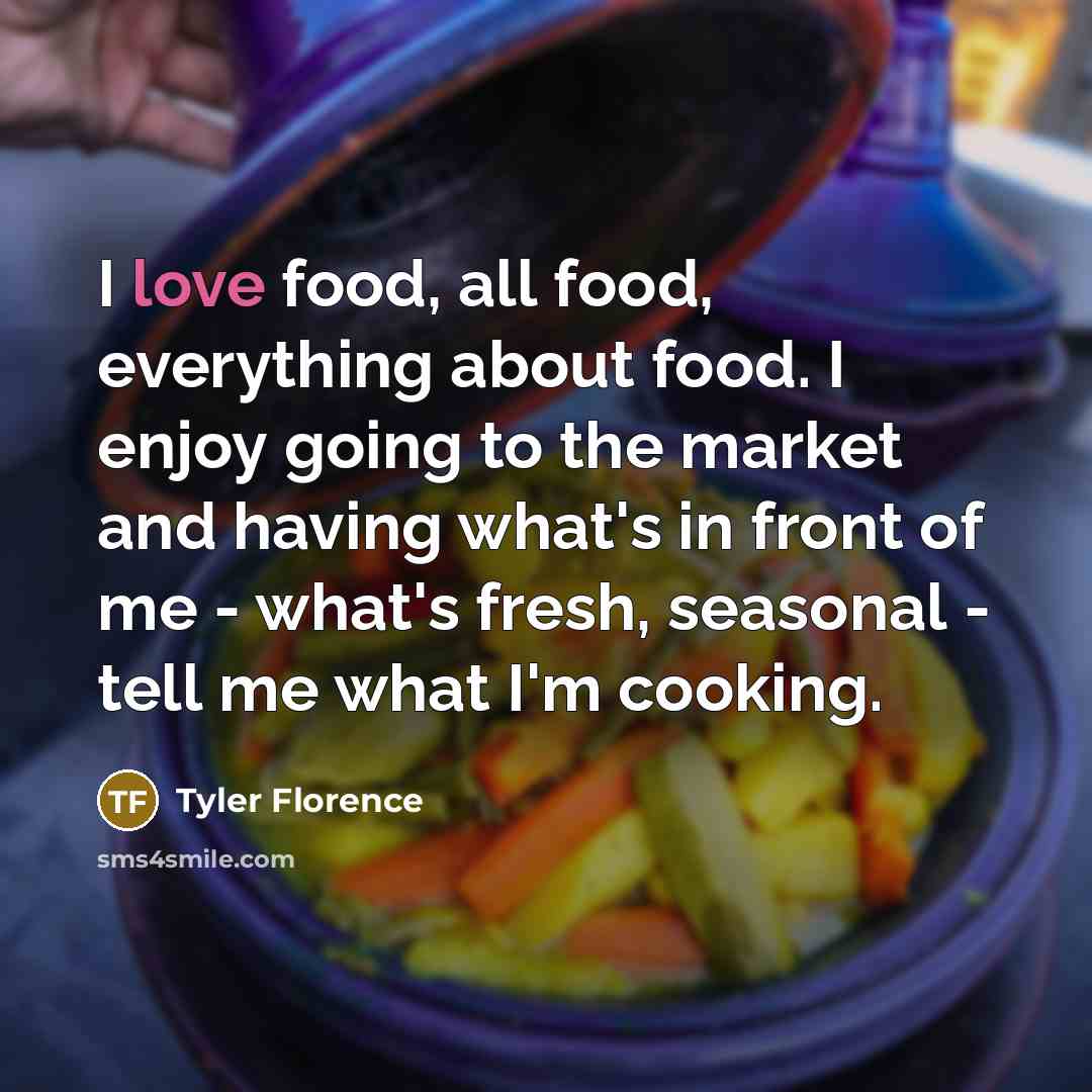 “I love food, all food, everything about food. I enjoy…” quote by Tyler Florence