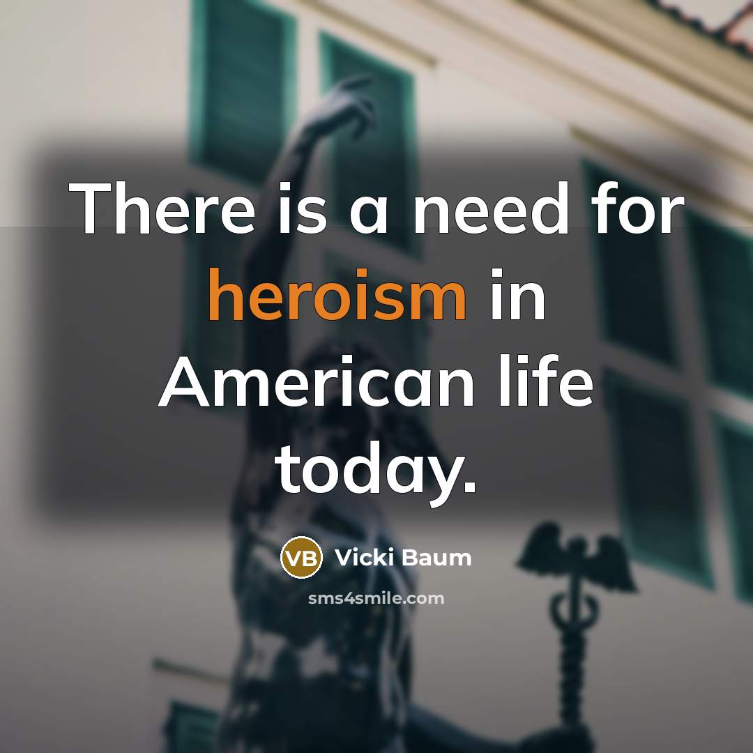 “There is a need for heroism in American life today.…” quote by Vicki Baum