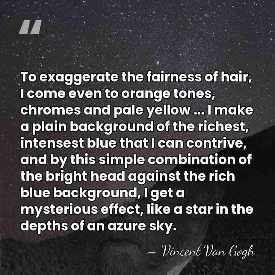 To exaggerate the fairness of hair, I come even to orange tones,&hellip; - Vincent Van Gogh