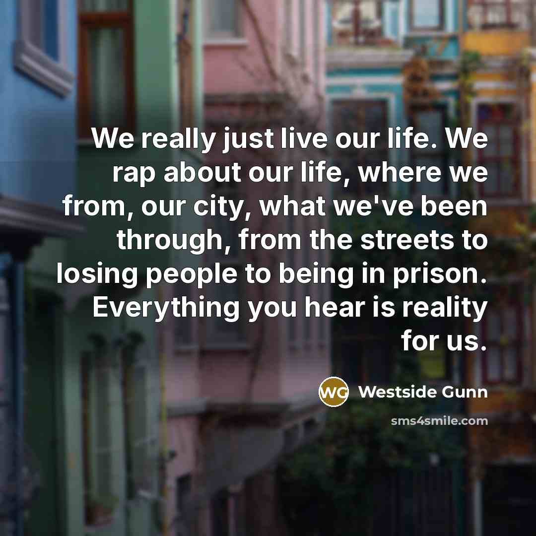“We really just live our life. We rap about our…” quote by Westside Gunn