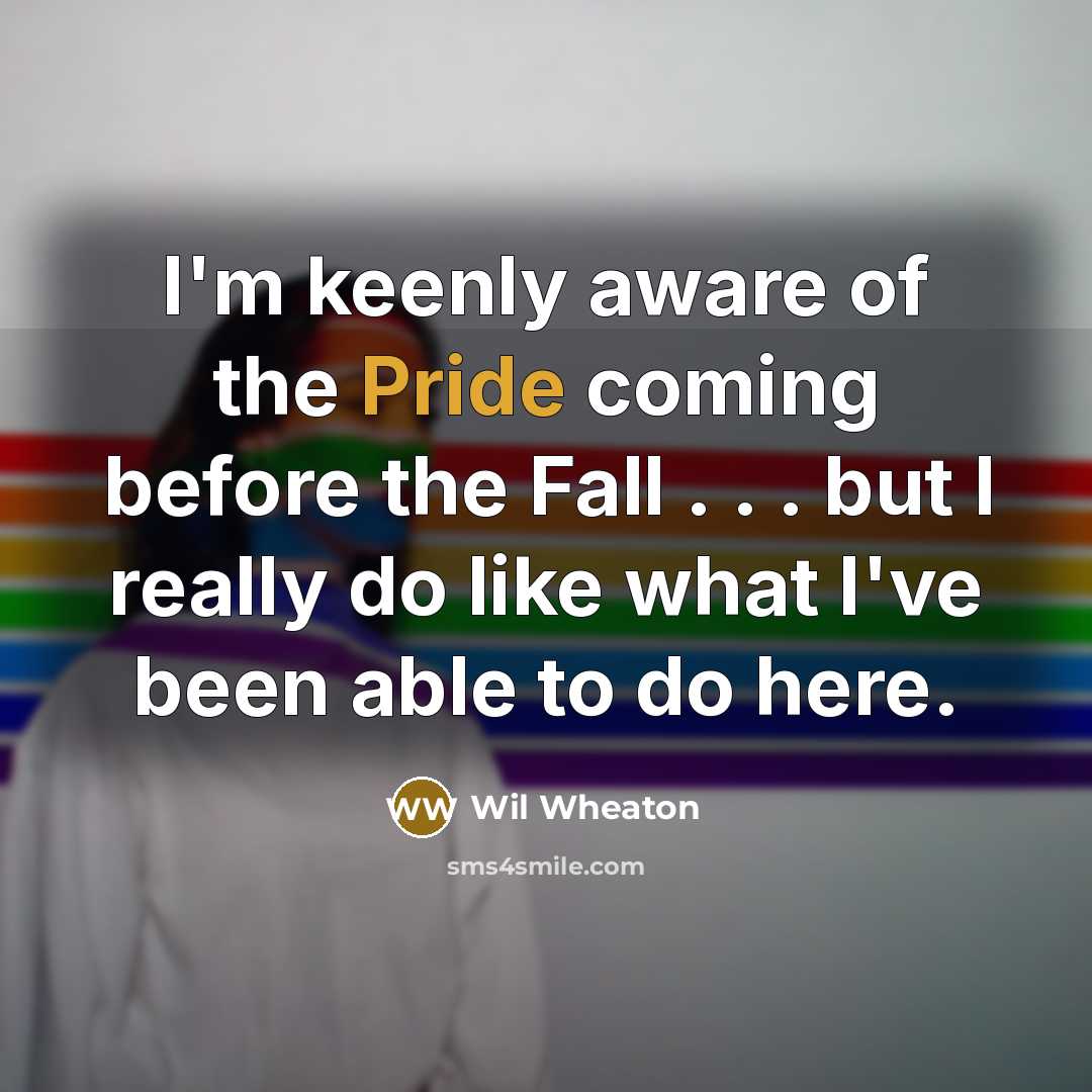 “I'm keenly aware of the Pride coming before the Fall…” quote by Wil Wheaton