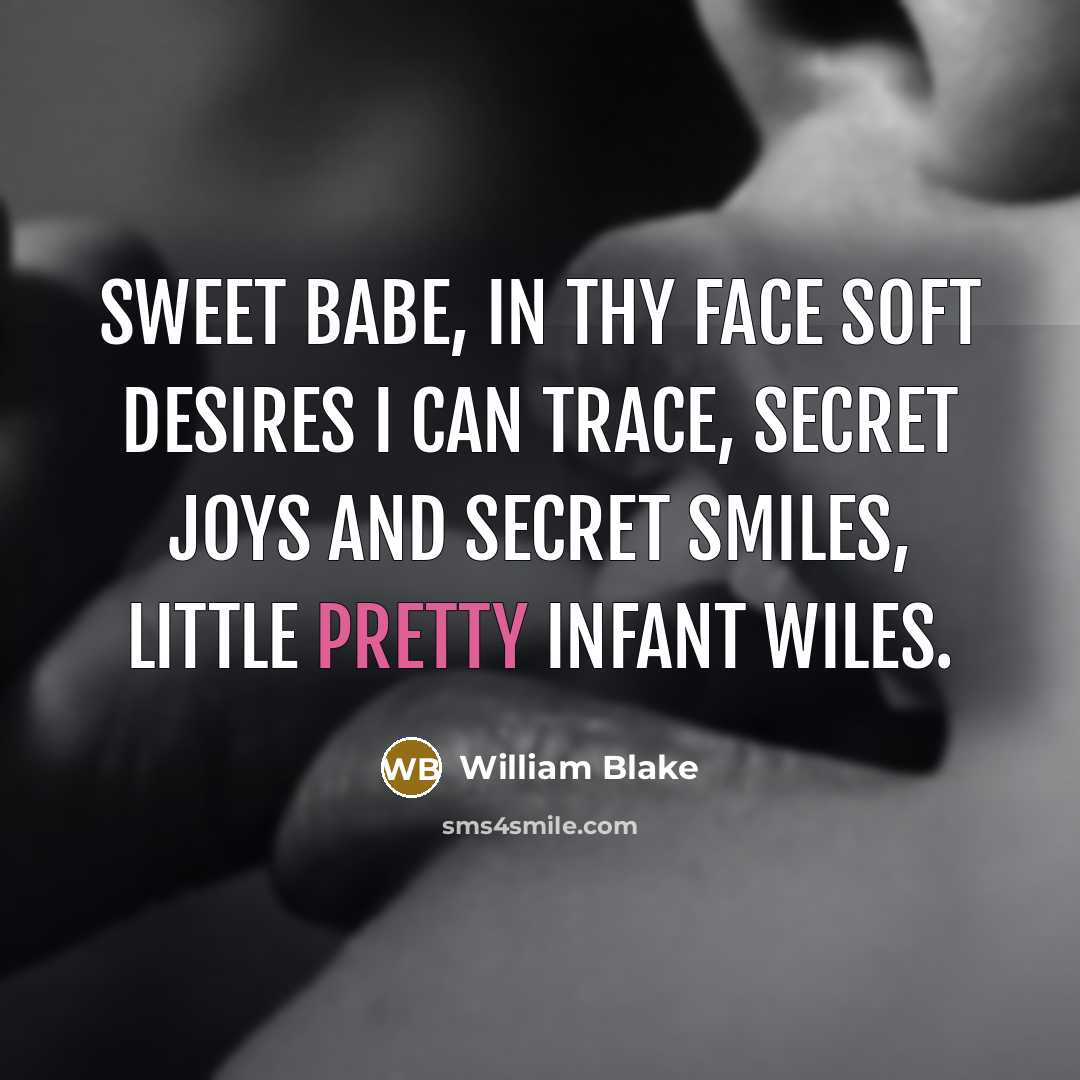 “Sweet babe, in thy face Soft desires I can trace,…” quote by William Blake