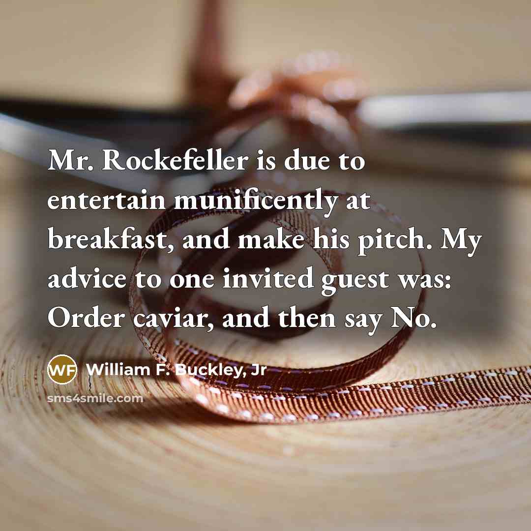 “Mr. Rockefeller is due to entertain munificently at breakfast, and…” quote by William F. Buckley, Jr