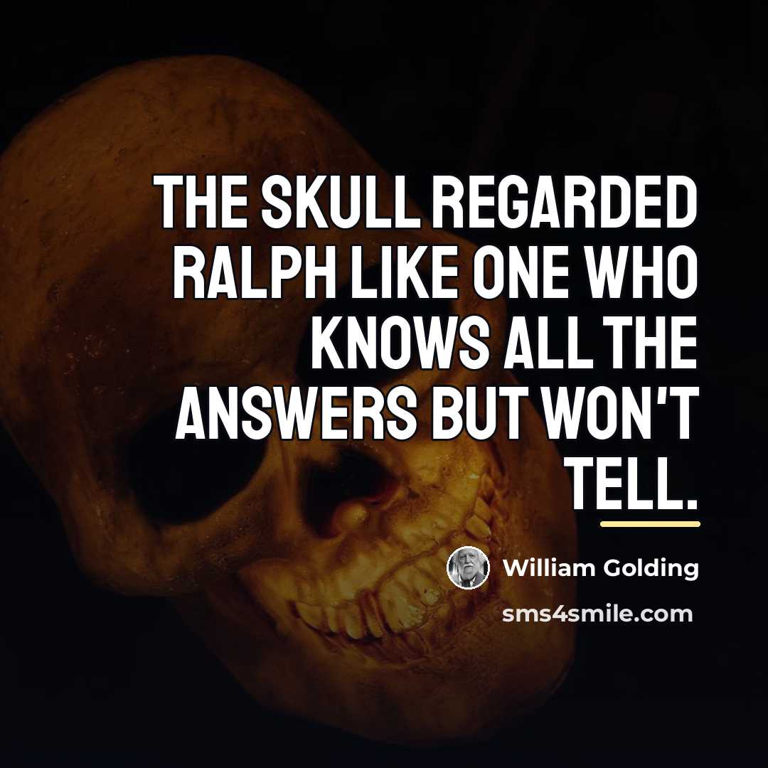 “The skull regarded Ralph like one who knows all the…” quote by William Golding